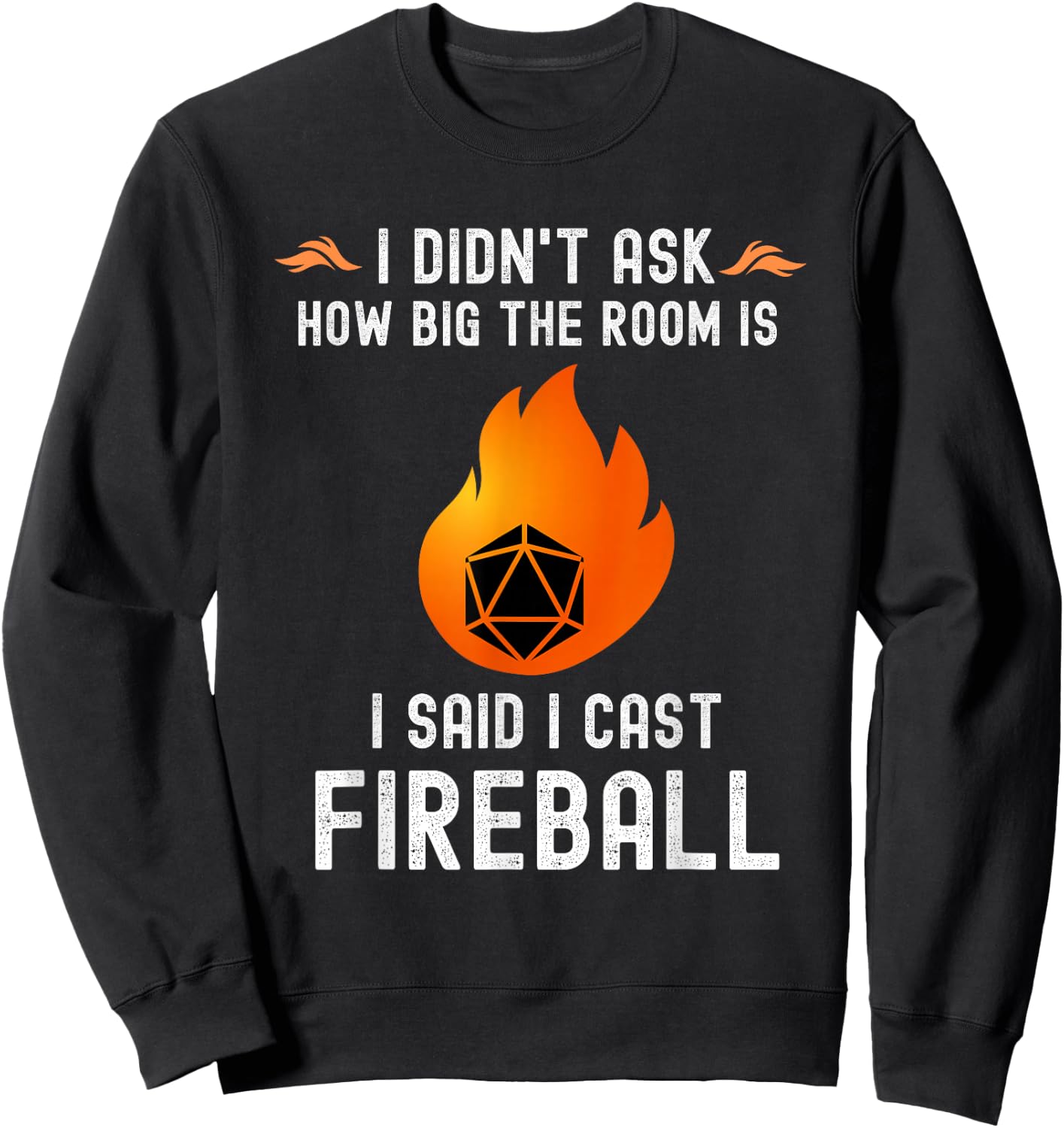 I didn't ask how big the room is I said I cast fireball Sweatshirt - Sweatshirt | Black