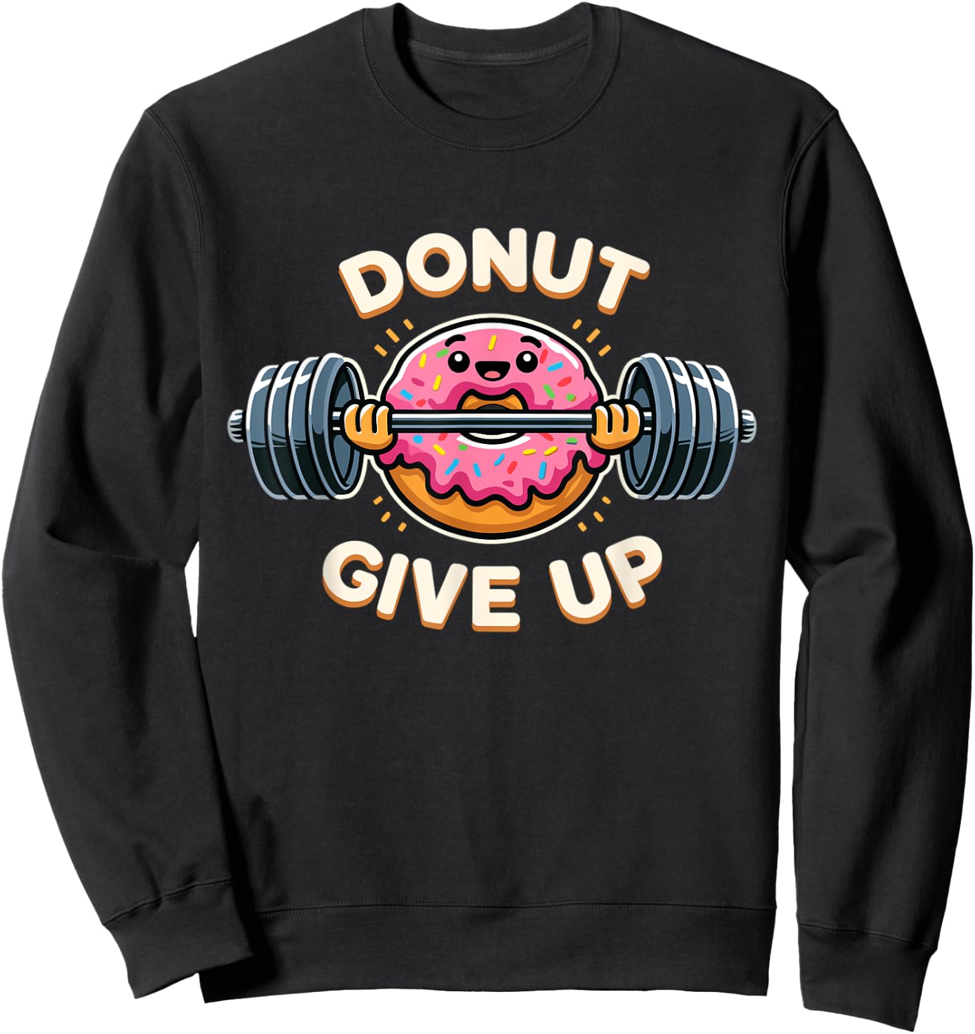 Donut Give Up Funny Donut Weightlifting Workout Sweatshirt - Sweatshirt | Black