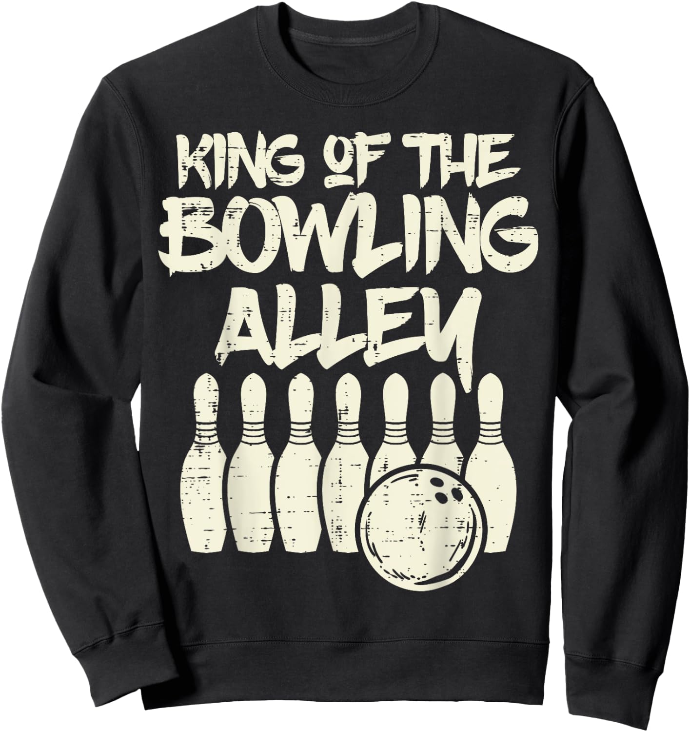King Of The Bowling Alley Bowler Dad Men Boys Kid Teen Youth Sweatshirt - Sweatshirt | Black