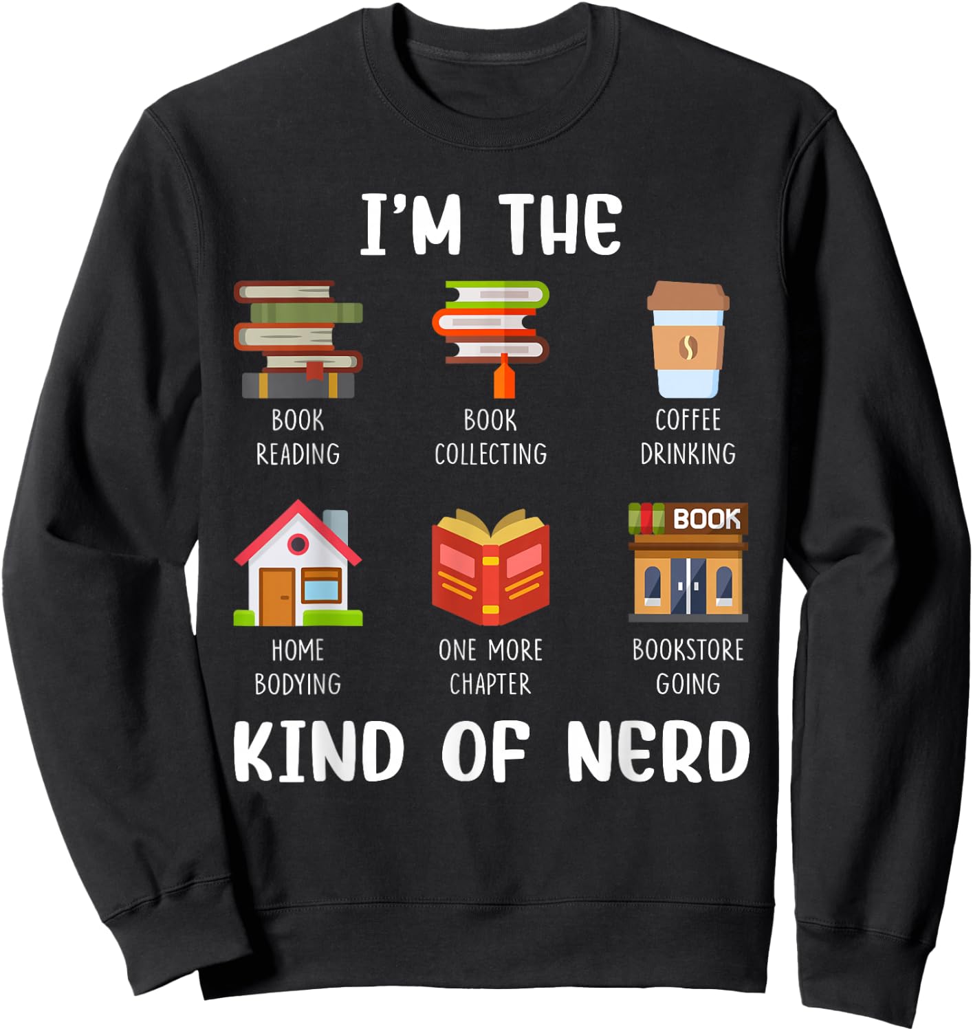 I'm The Kind of Nerd Book Reading Coffee Drinking Sweatshirt - Sweatshirt | Black