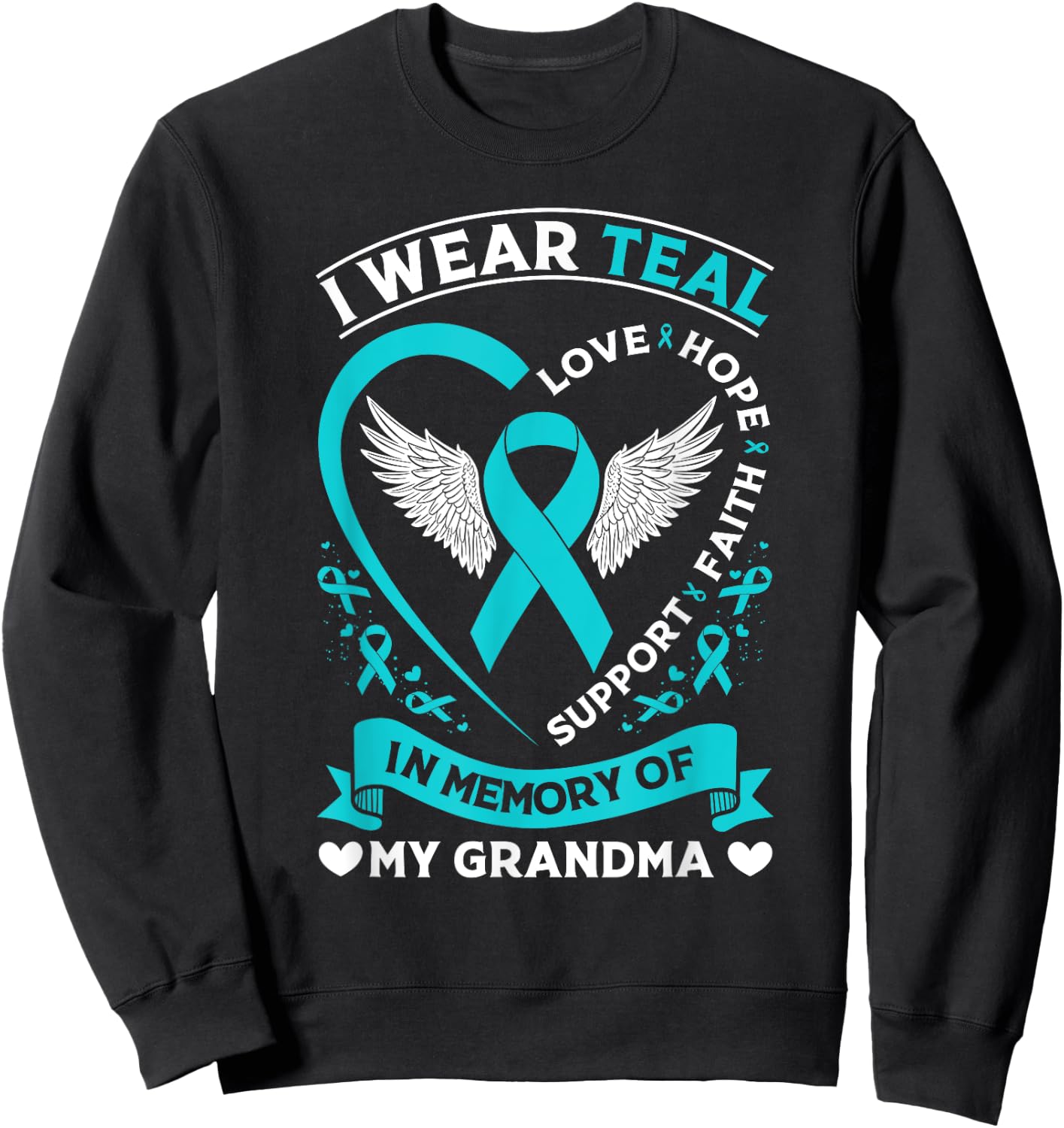 Ovarian Cancer Awareness Month I Wear Teal For My Grandma Sweatshirt - Sweatshirt | Black