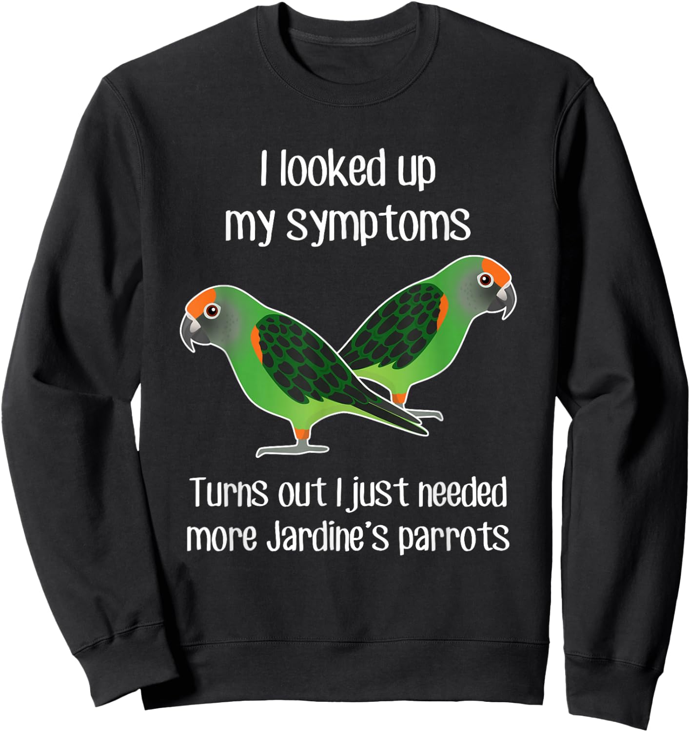 Need Jardine's Parrot, Funny Cute Pet Bird Mom Poicephalus Sweatshirt - Sweatshirt | Black