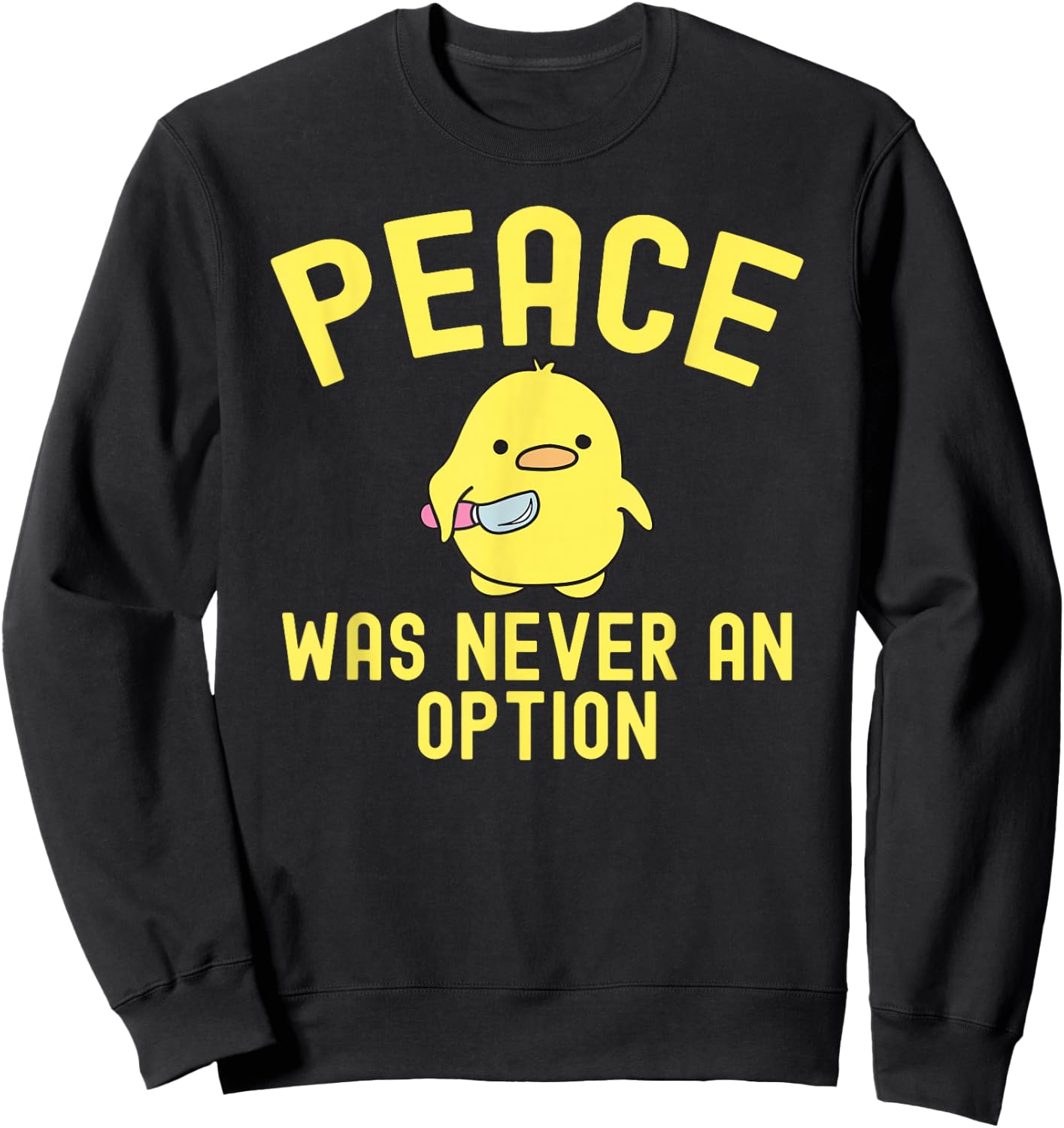 Meme Peace Was Never An Option Funny Duck Sweatshirt - Sweatshirt | Black