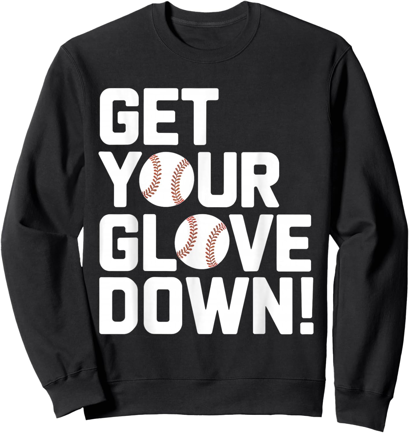 Get Your Glove Down Baseball Coach Dad Father's Day Funny Sweatshirt - Sweatshirt | Black