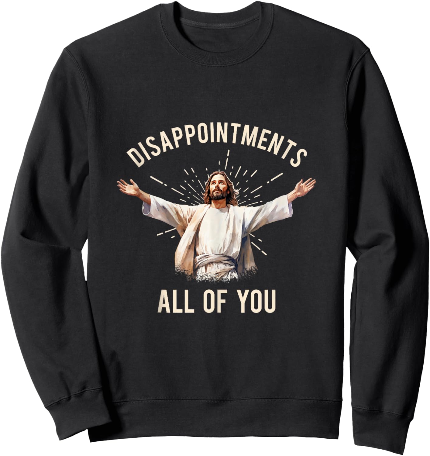 Jesus Disappointments All Of You Sweatshirt - Sweatshirt | Black