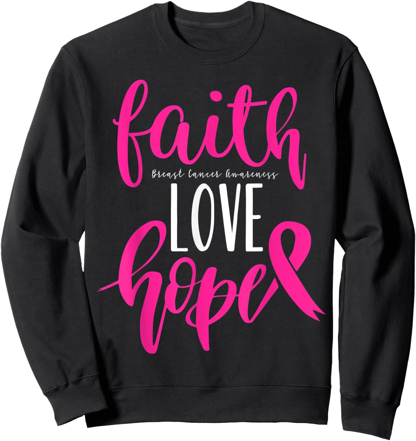 Breast Cancer Awareness Faith Hope Love Warrior Pink Ribbon Sweatshirt - Sweatshirt | Black
