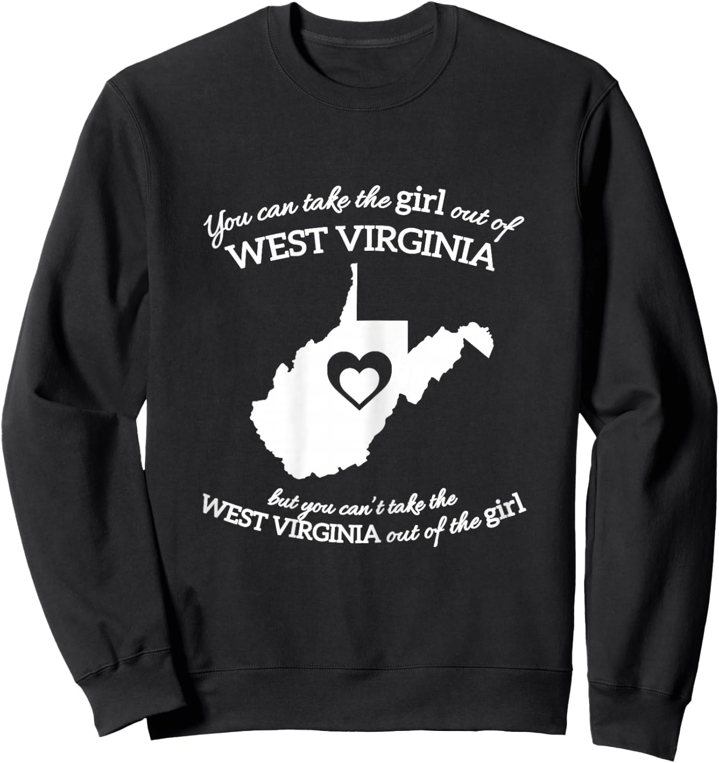 You Can Take The Girl Out Of West Virginia But You Can't Sweatshirt - Sweatshirt | Black