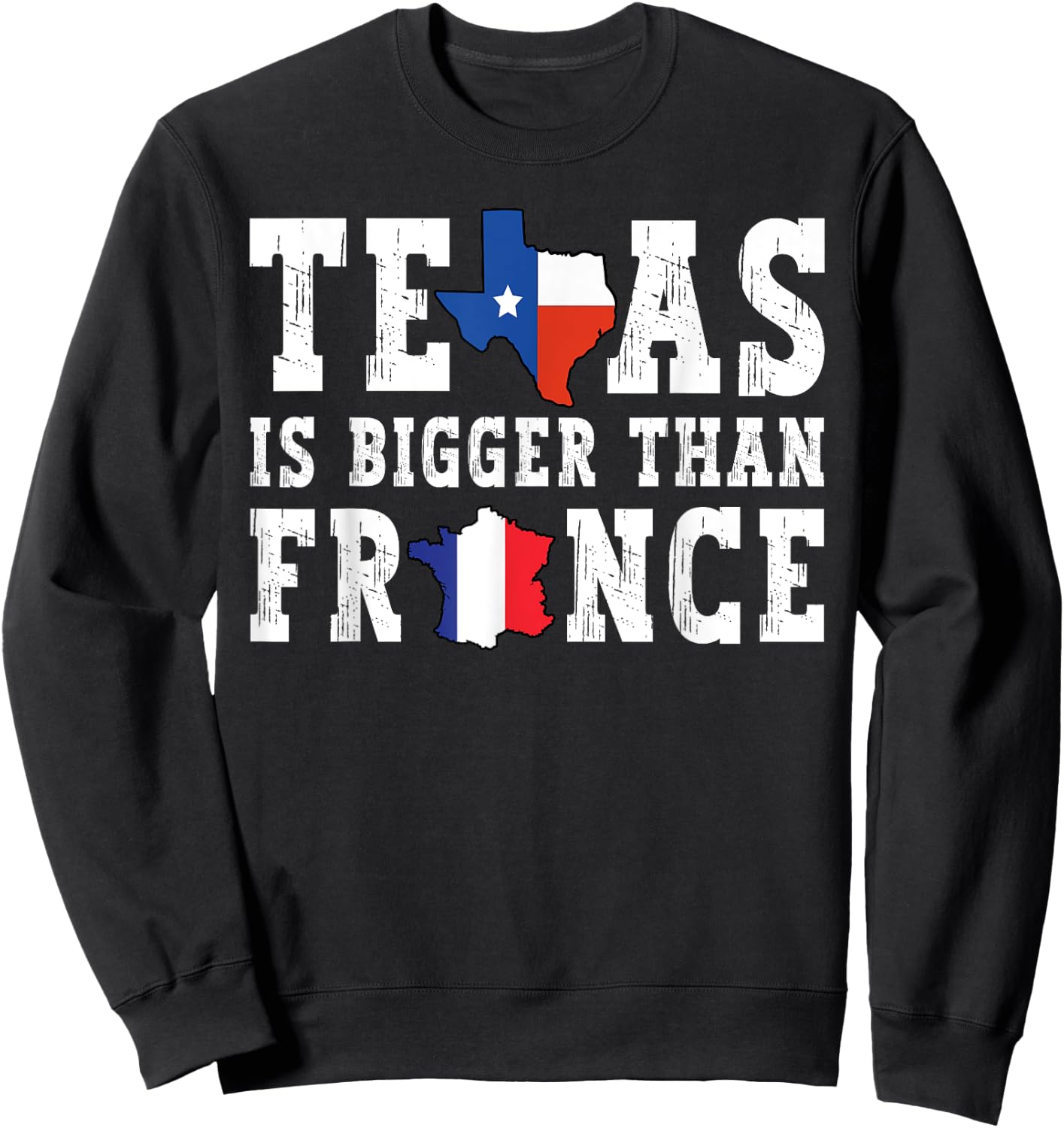 Texas Is Bigger Than France Funny Saying Sweatshirt - Sweatshirt | Black