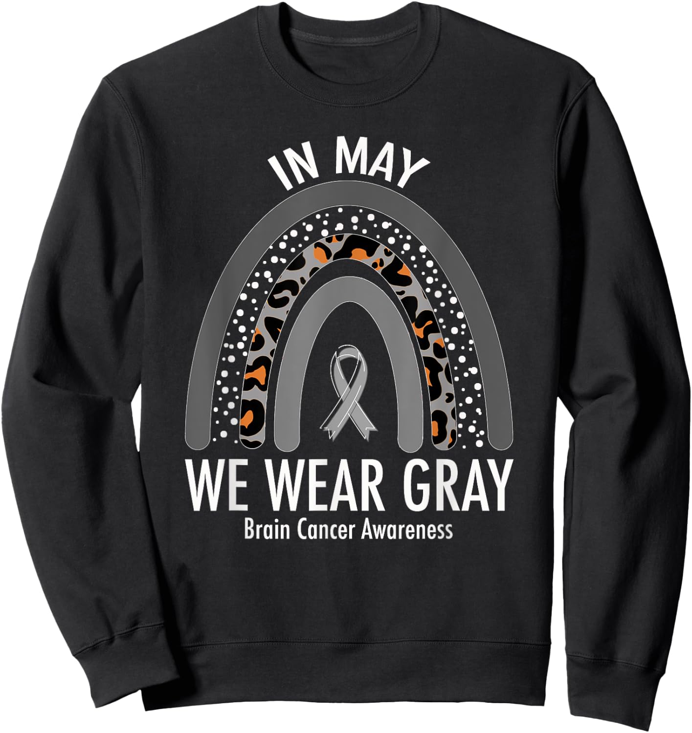 Rainbow In May We Wear Gray Brain Cancer Awareness Month Sweatshirt - Sweatshirt | Black