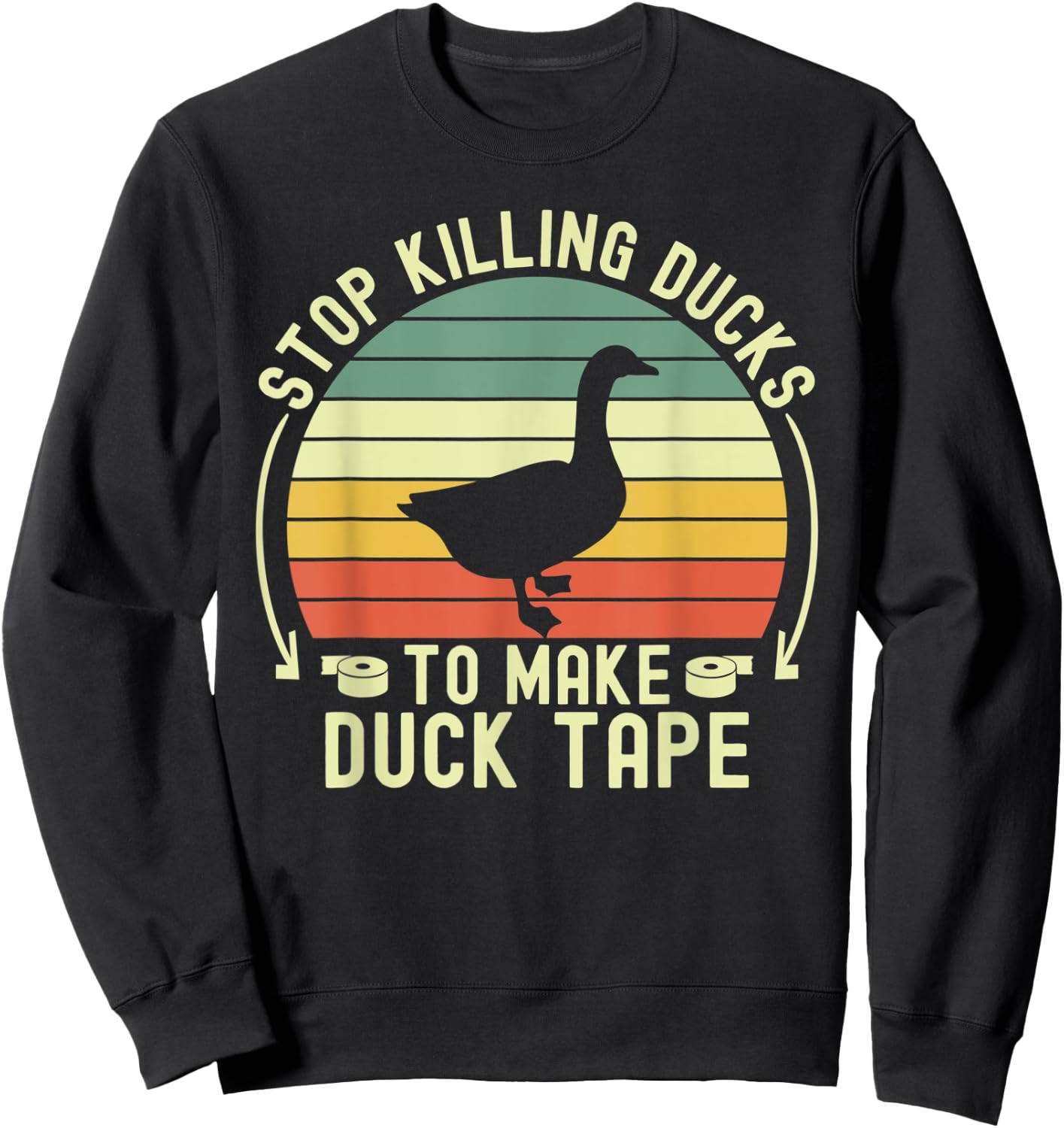Stop Killing Ducks To Make Duck Tape Fake Protest Sign Funny Sweatshirt - Sweatshirt | Black