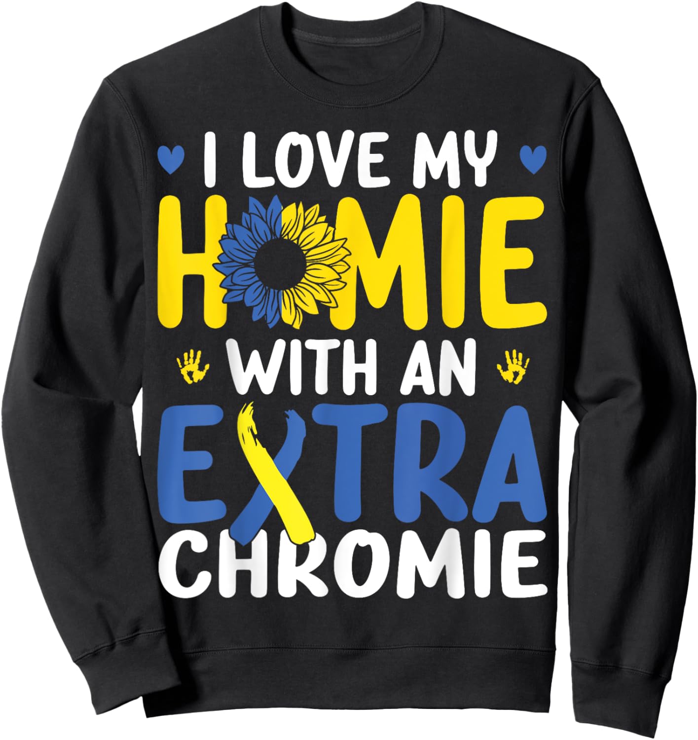 Love My Homie With The Extra Chromie Down Syndrome Awareness Sweatshirt - Sweatshirt | Black