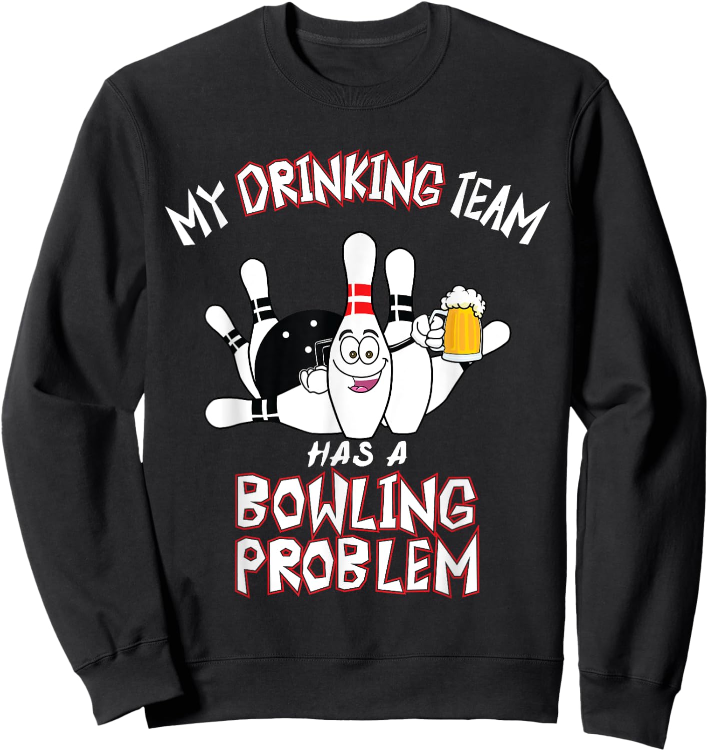 My Drinking Team Has A Bowling Problem Funny Dad Beer Strike Sweatshirt - Sweatshirt | Black