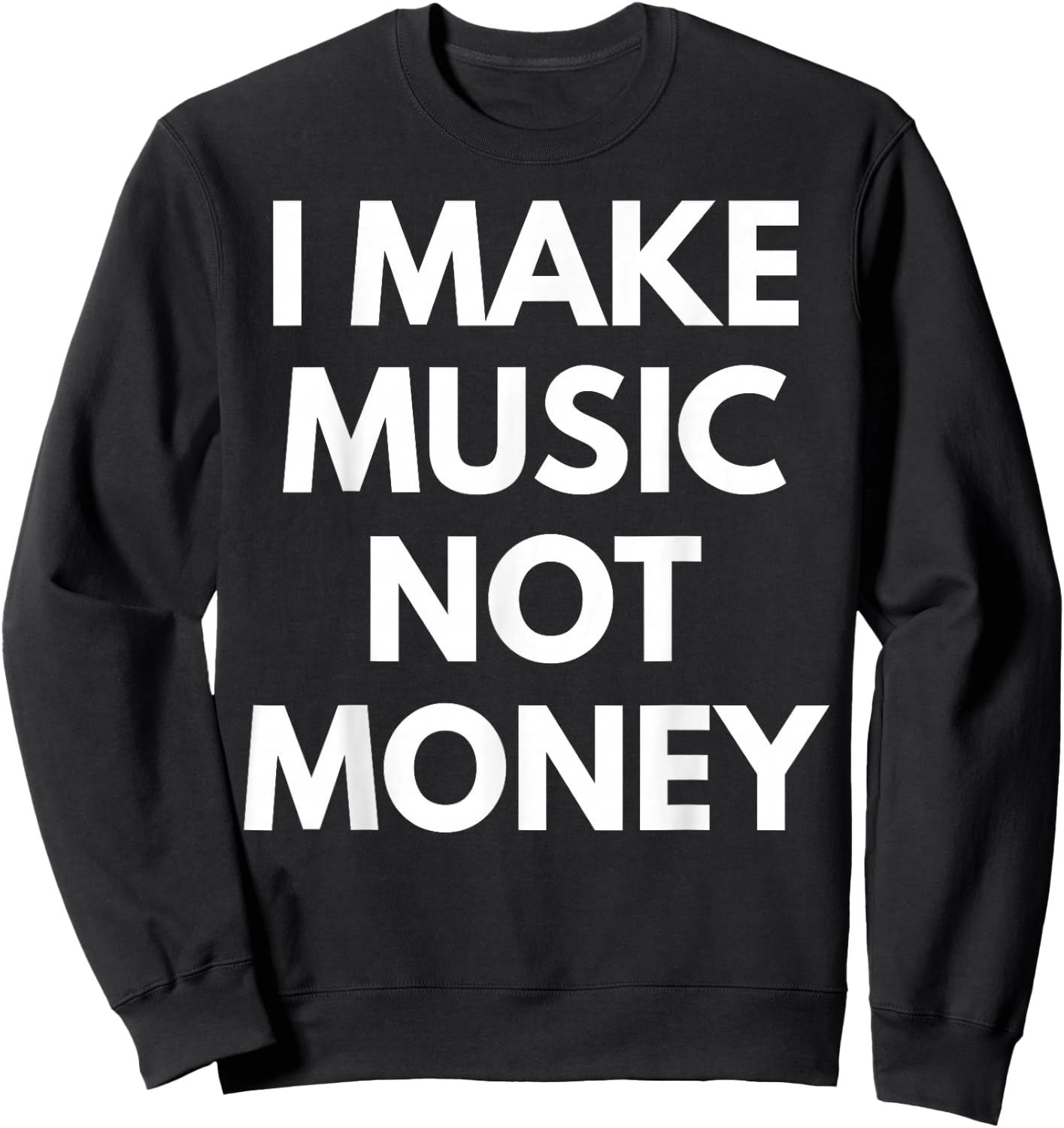 I Make music Not Money Sweatshirt - Sweatshirt | Black