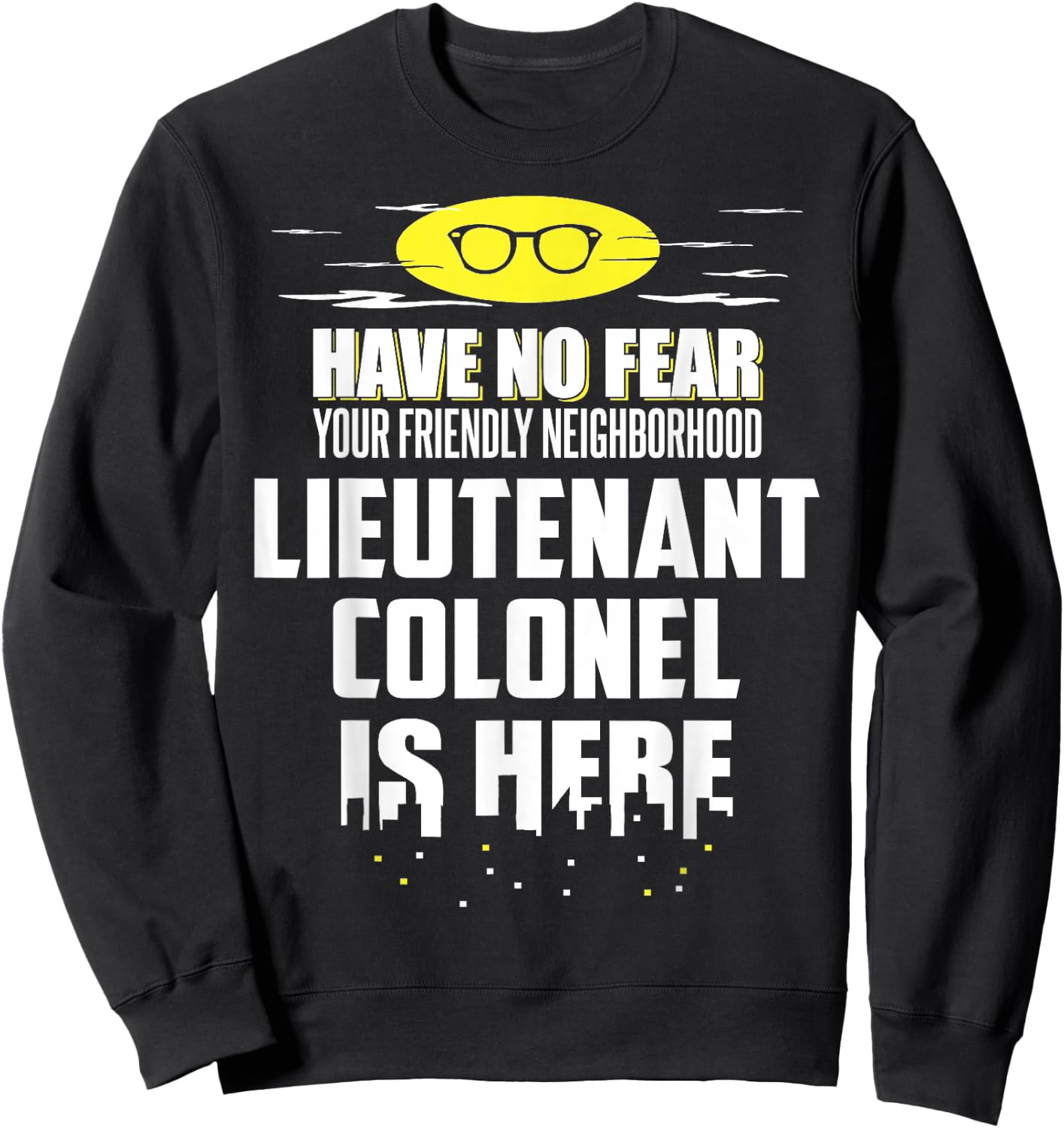 Funny Lieutenant Colonel Shirt - Have No Fear, I'm Here! Sweatshirt - Sweatshirt | Black