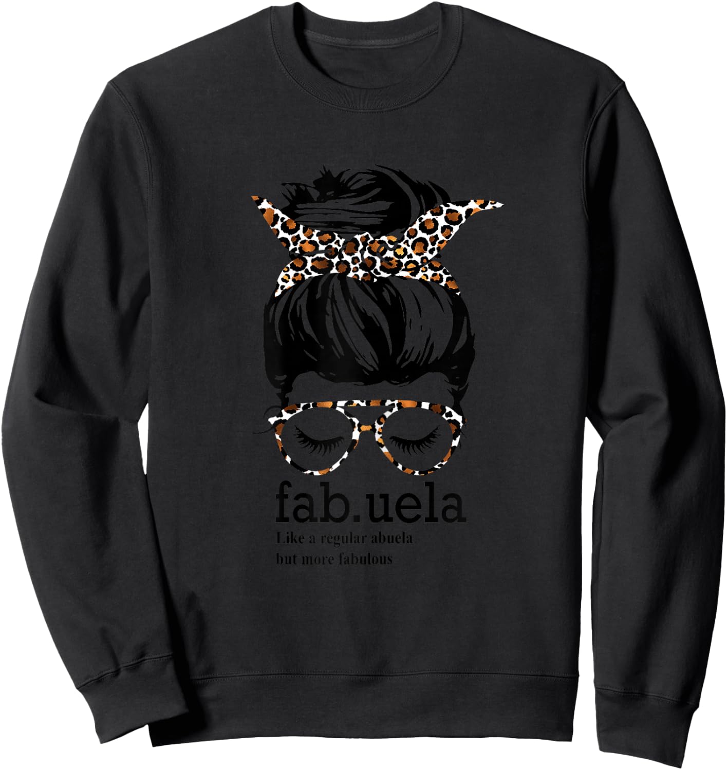 Fabuela Like a Regular Abuela But More Fabulous Messy Bun Sweatshirt - Sweatshirt | Black