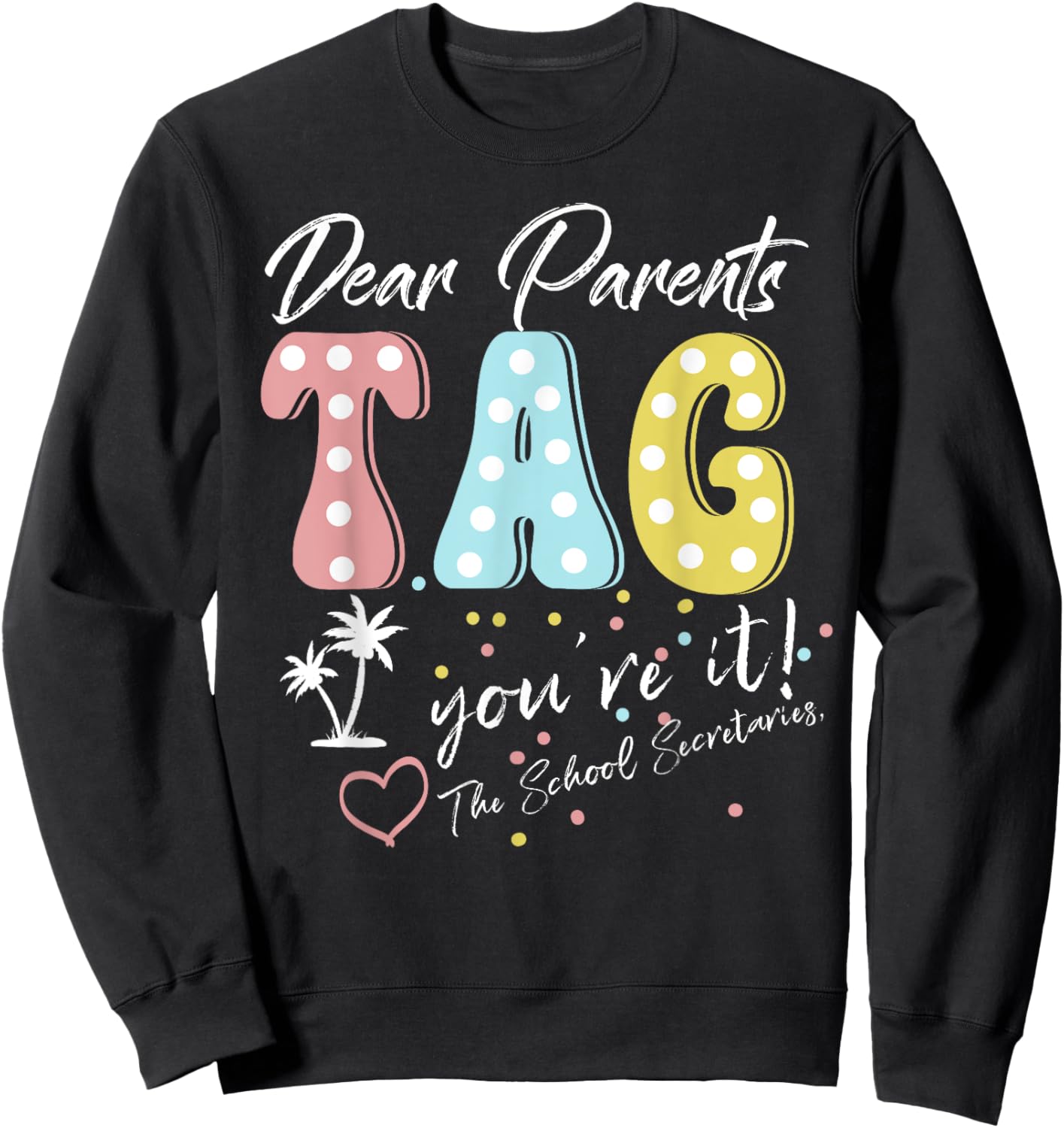 Dear Parents Tag You're It Love School Secretarys Funny Sweatshirt - Sweatshirt | Black
