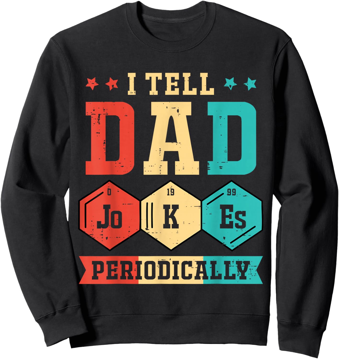 I Tell Dad Jokes Periodically Periodic Table Fathers Day Dad Sweatshirt - Sweatshirt | Black