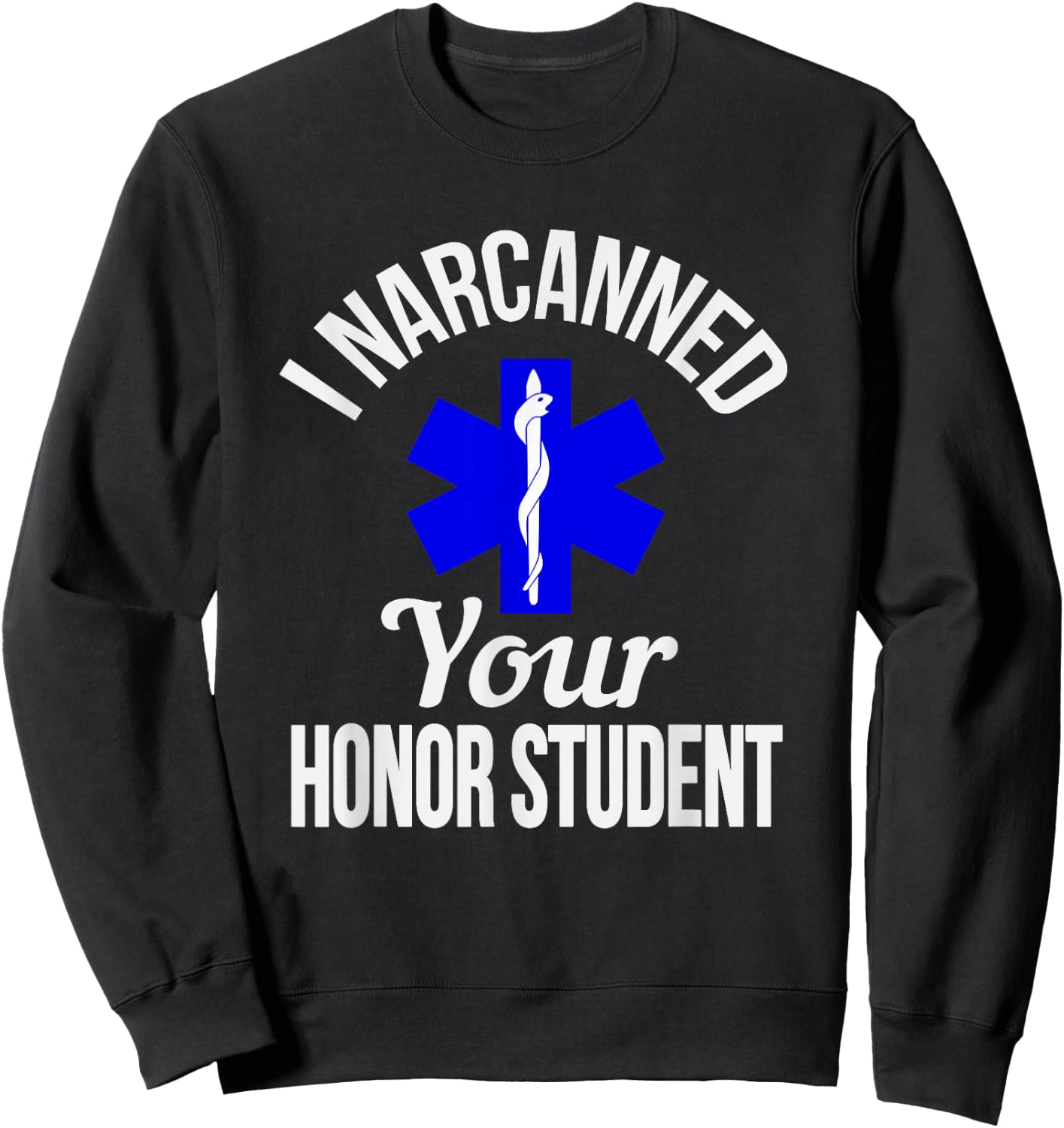 Funny I Narcanned Your Honor Student EMT apparel Sweatshirt - Sweatshirt | Black