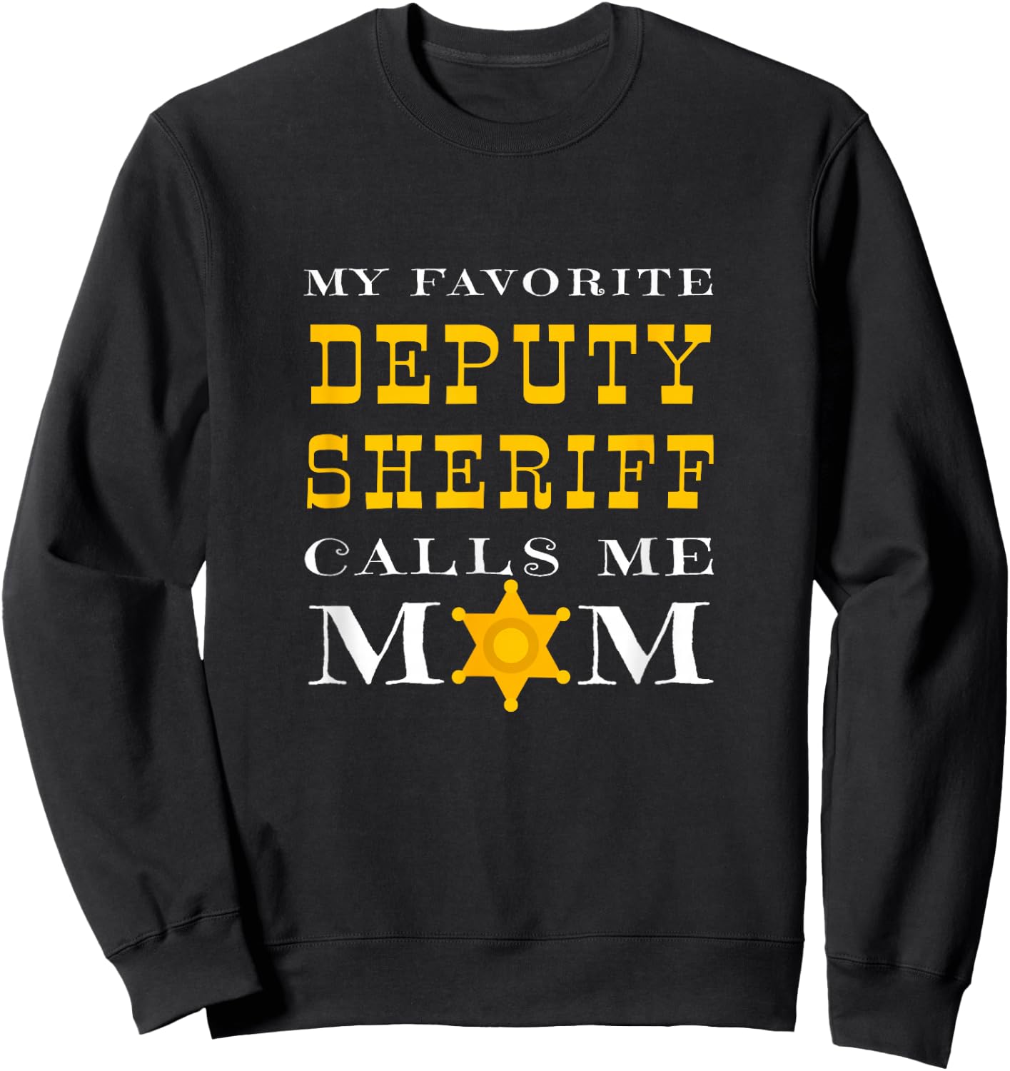 My Favorite Deputy Sheriff Calls Me Mom Proud Mother Badge Sweatshirt - Sweatshirt | Black