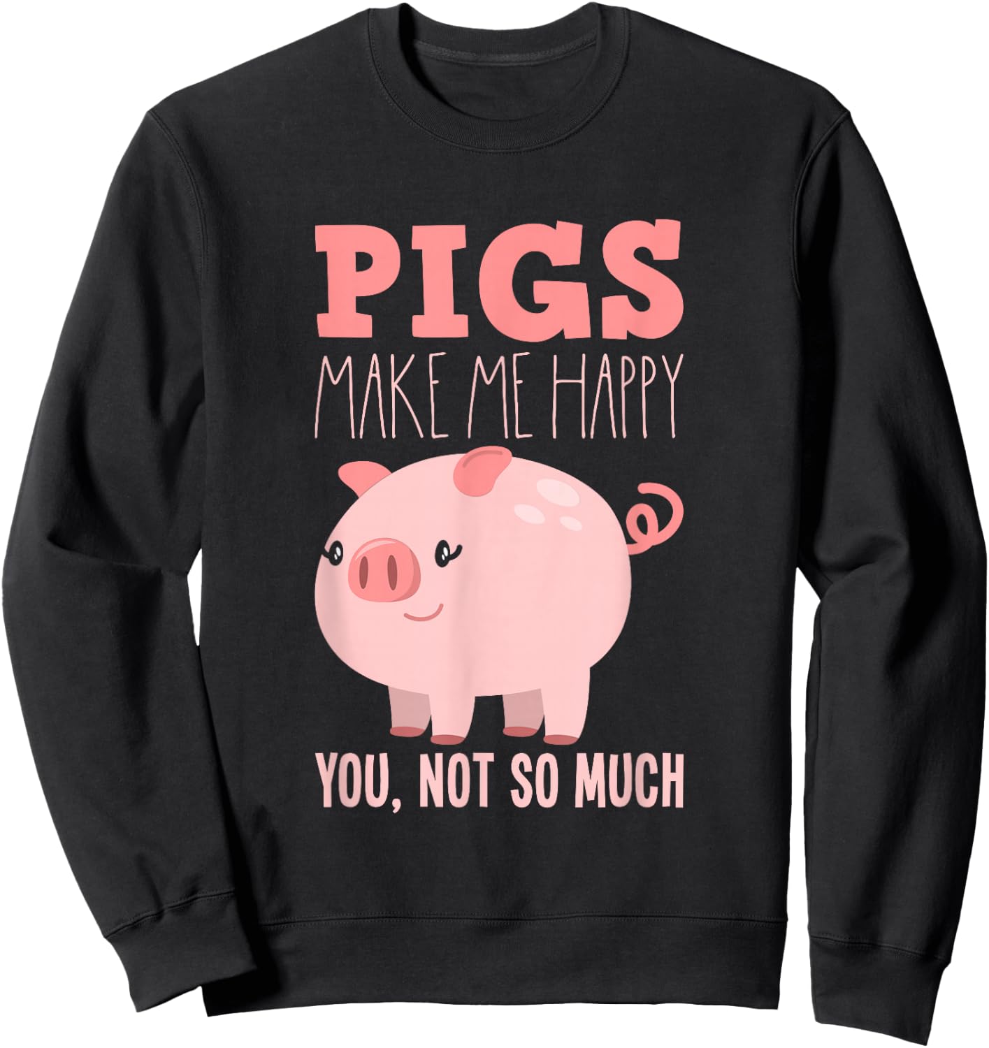 Pigs Make Me Happy - Funny Pig Sweatshirt - Sweatshirt | Black