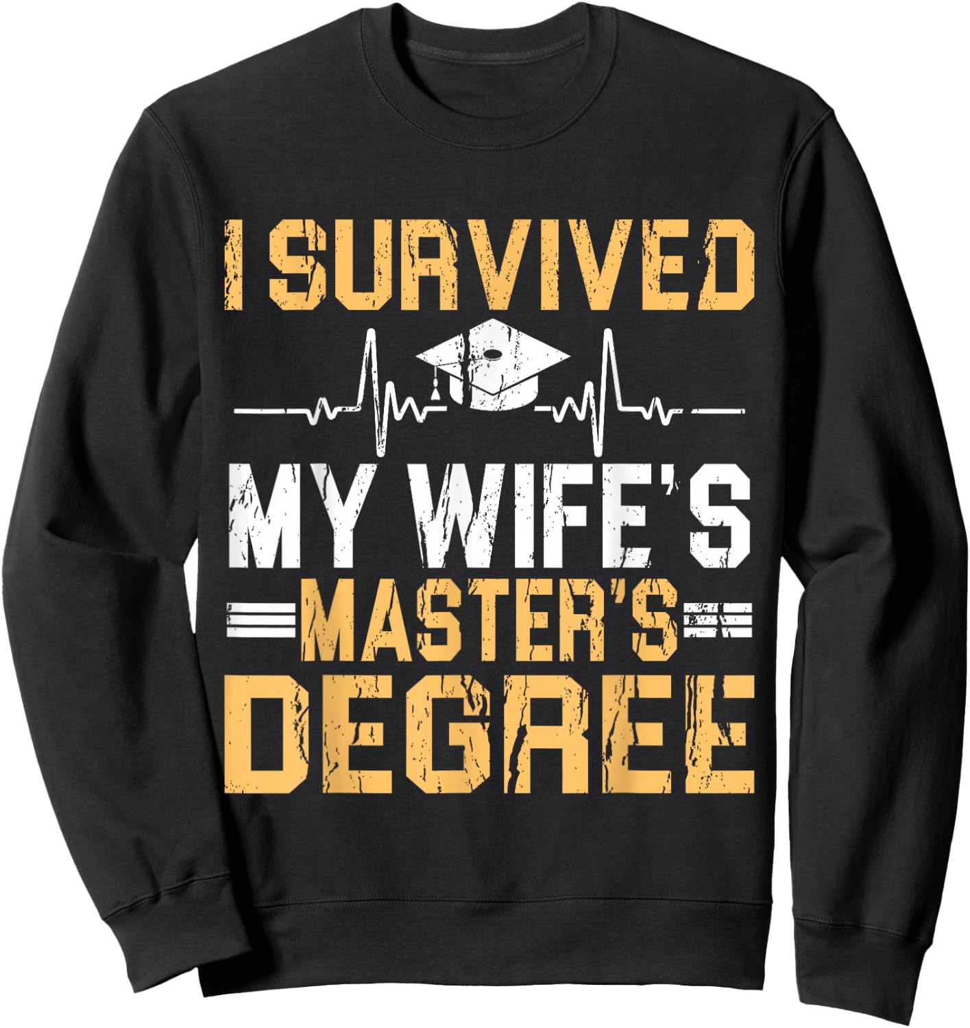 Survived My Wife's Masters Degree Graduation Sweatshirt - Sweatshirt | Black