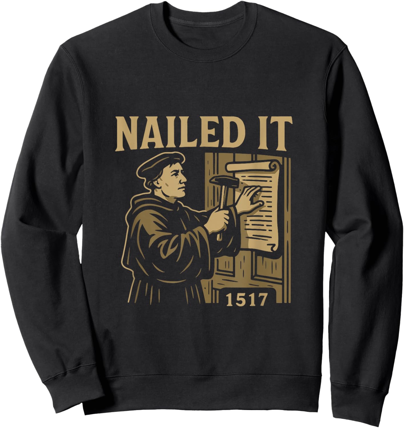 Reformed Theology Nailed It 1517 Martin Luther Design Sweatshirt - Sweatshirt | Black
