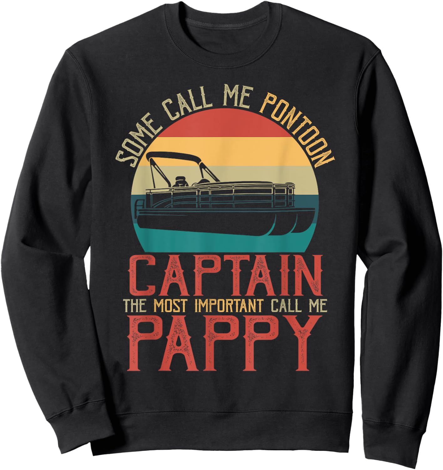 Funny Pontoon Captain The Most Important Call Me Pappy Sweatshirt - Sweatshirt | Black