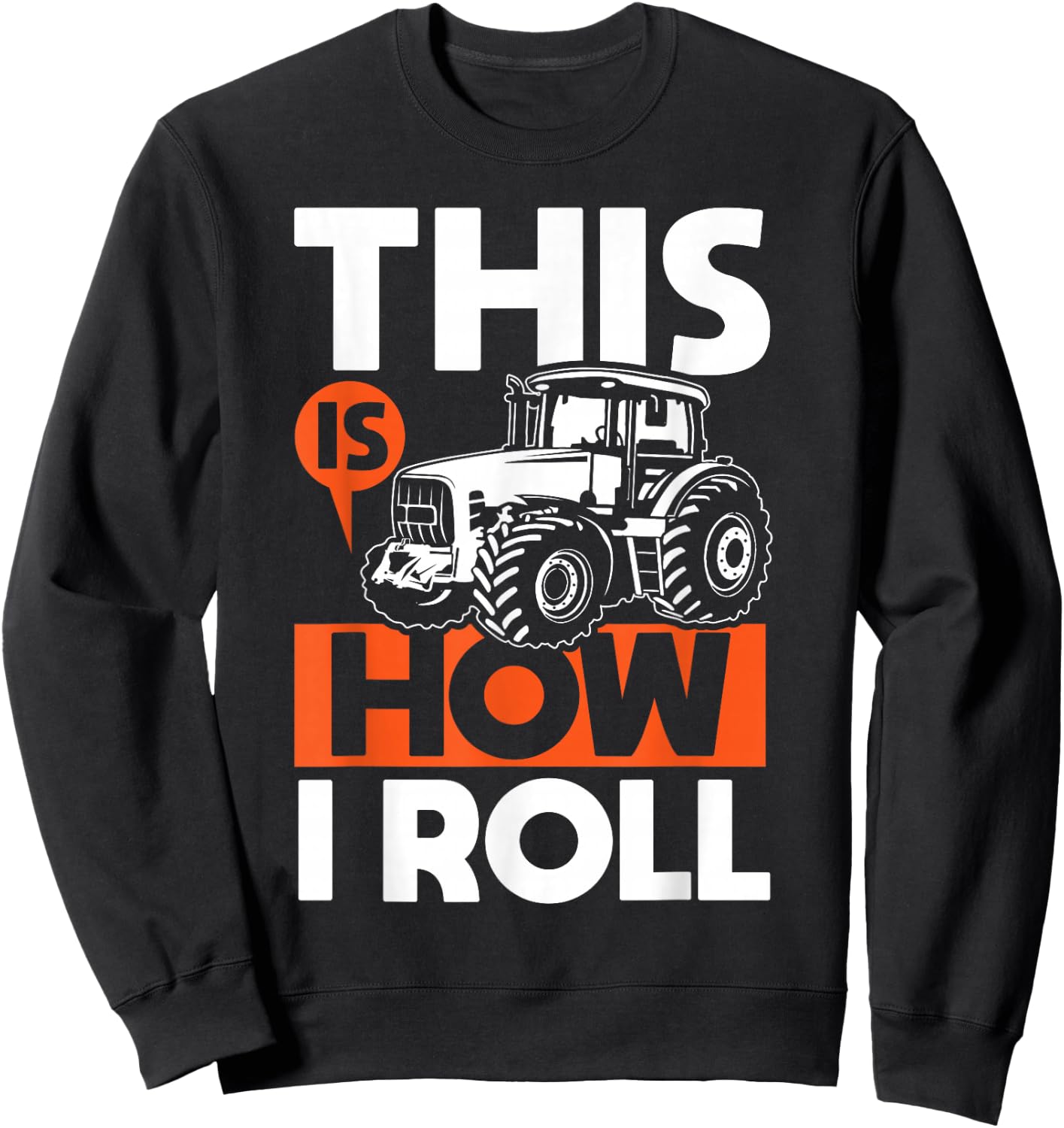This is How I Roll - Tractor Funny Farming Farmer Sweatshirt - Sweatshirt | Black