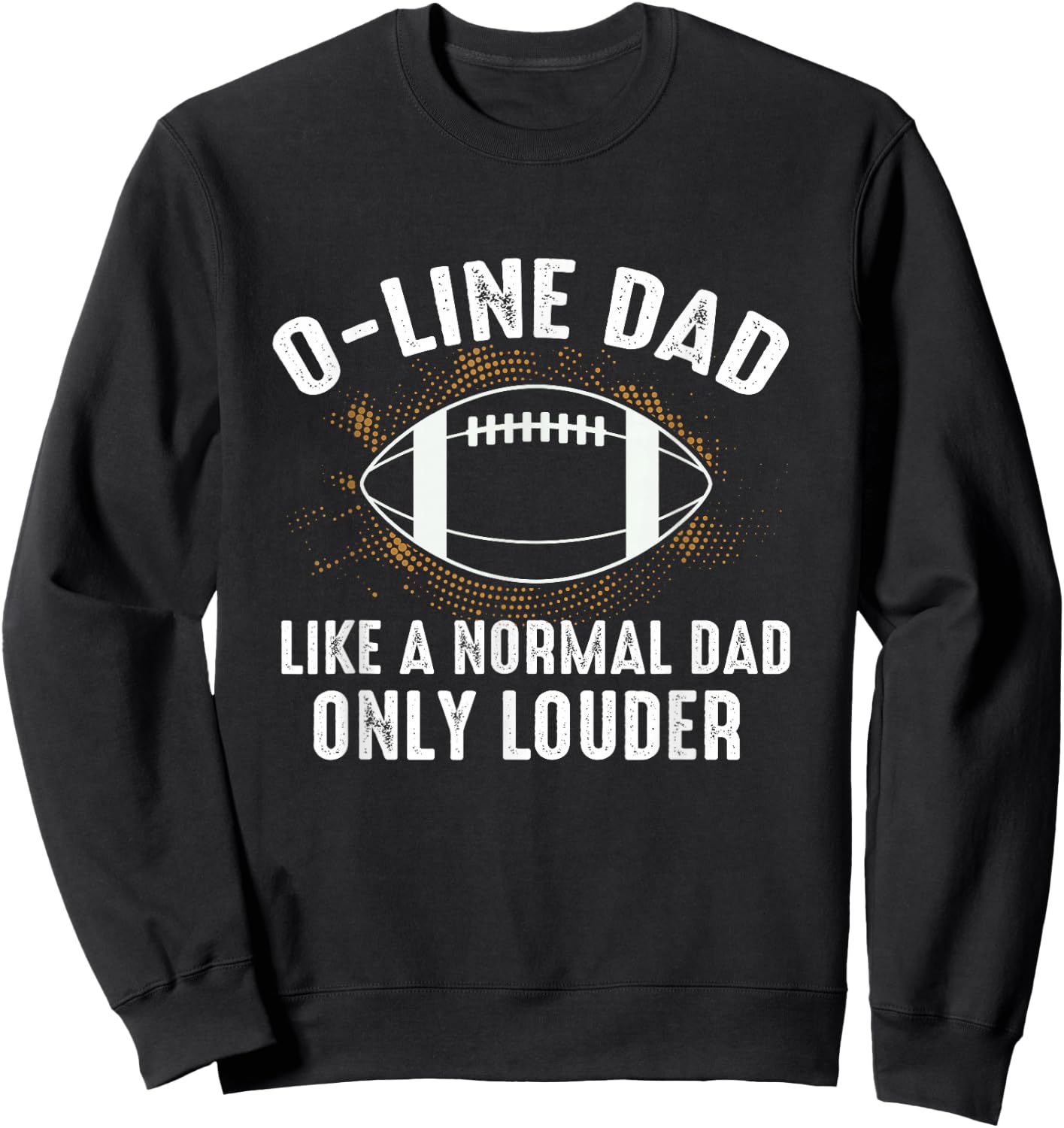 Dad Of Offensive Lineman Dad Football Dad O Line Dad Sweatshirt - Sweatshirt | Black