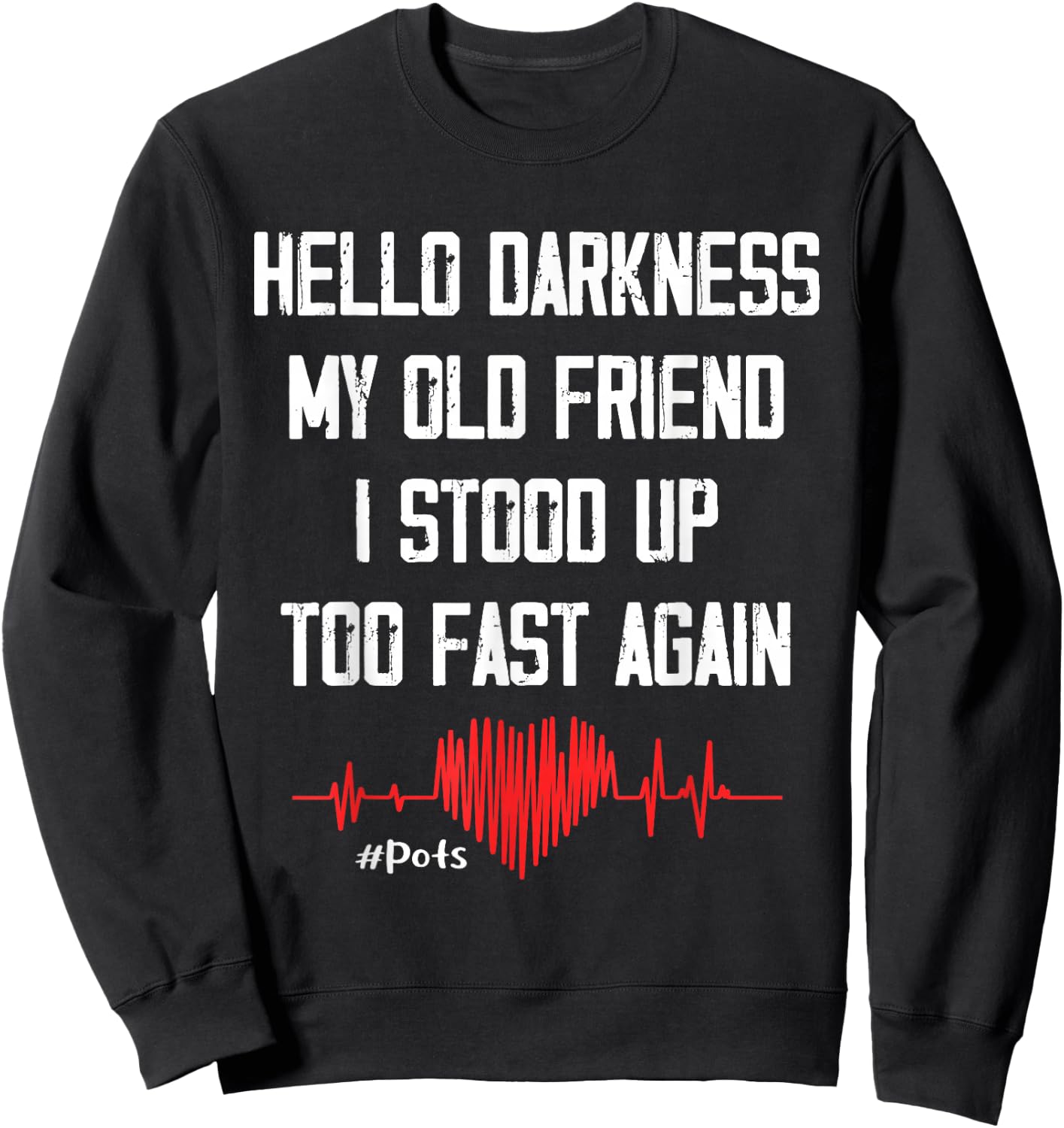 Hello Darkness My Old Friend I Stood Up Too Fast Again Pots Sweatshirt - Sweatshirt | Black