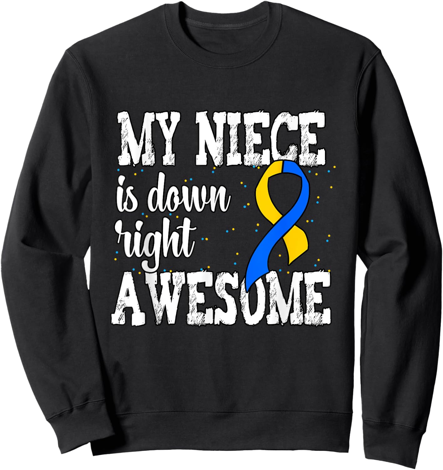Down Syndrome Awareness Niece Sweatshirt - Sweatshirt | Black