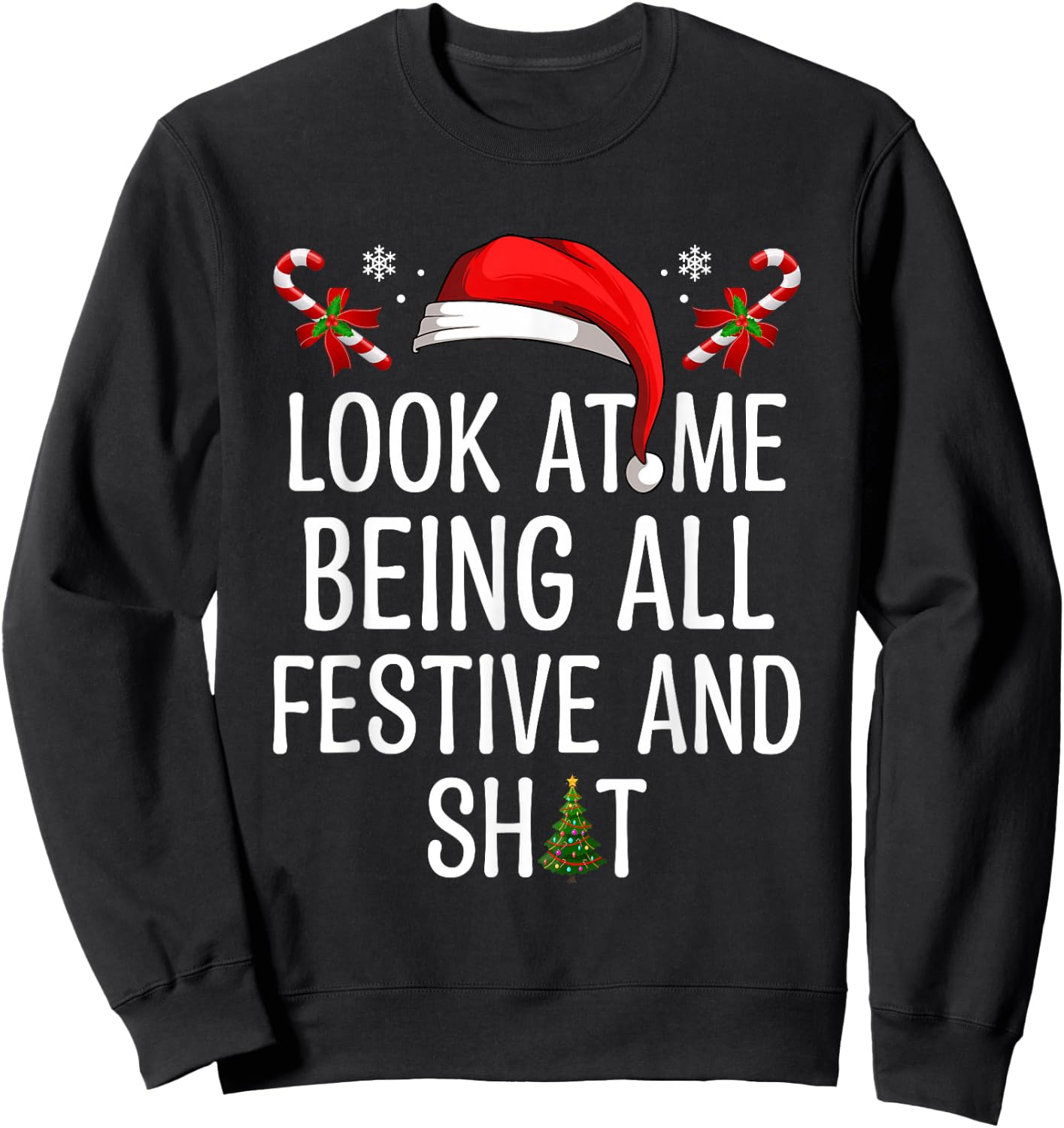 Look at Me Being All Festive and Shit Funny Christmas Tree Sweatshirt - Sweatshirt | Black