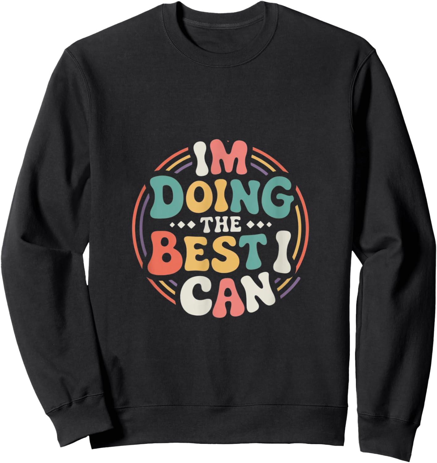 Im Doing the Best I Can Shirt - Motivational Shirt Sweatshirt - Sweatshirt | Black