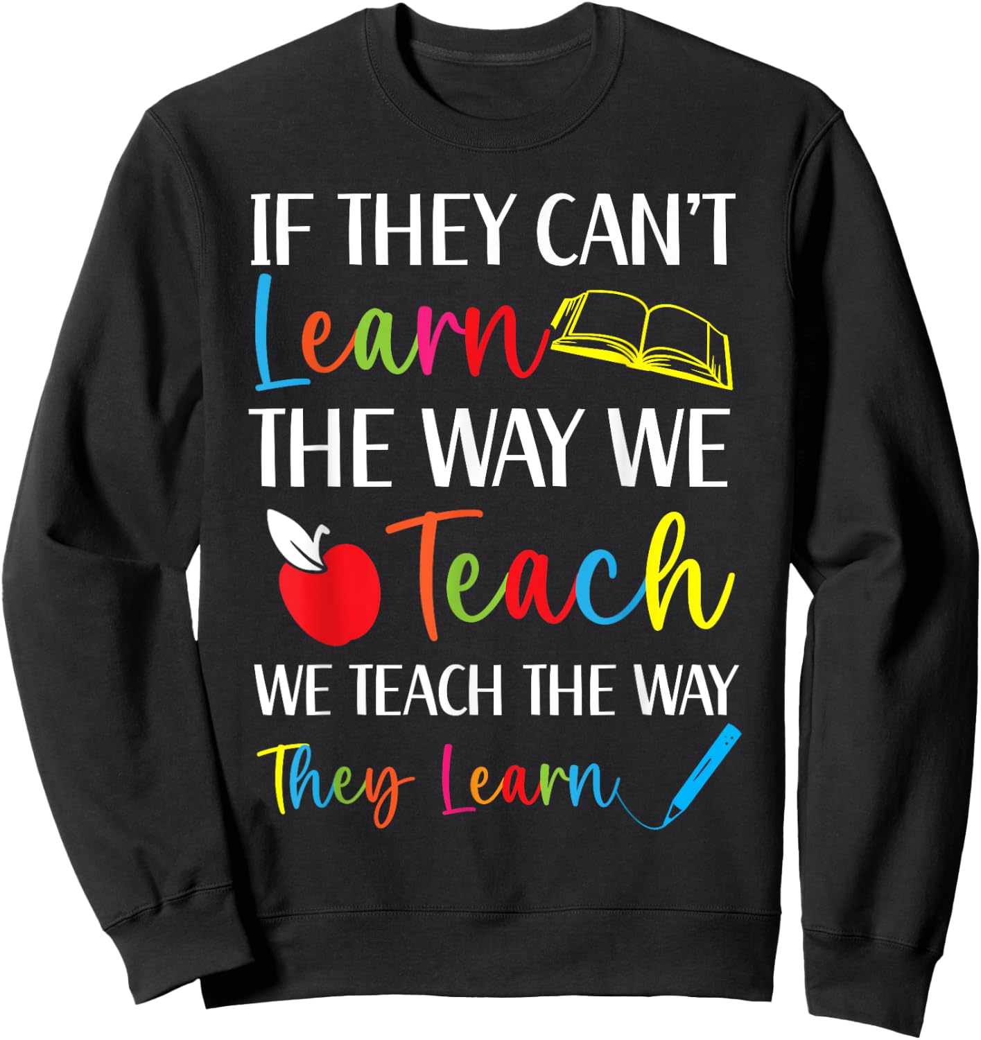 We Teach The Way They Learn Special Education SPED Sweatshirt - Sweatshirt | Black