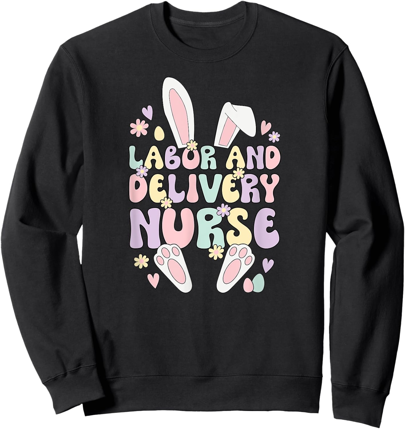 Labor And Delivery Nurse Easter Bunny L&D Nurse Easter Day Sweatshirt - Sweatshirt | Black