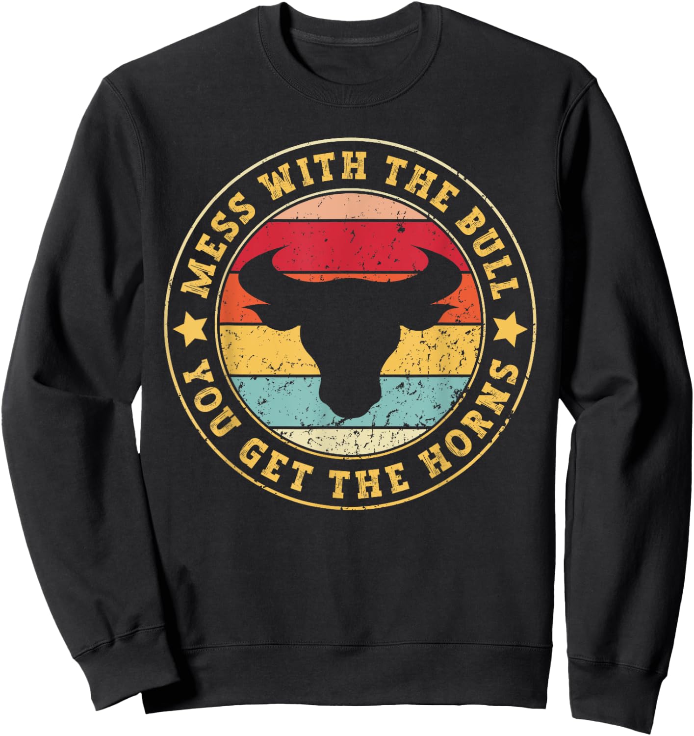 Bull Rider Cowboys Mess With The Bull You'll Get The Horns Sweatshirt - Sweatshirt | Black