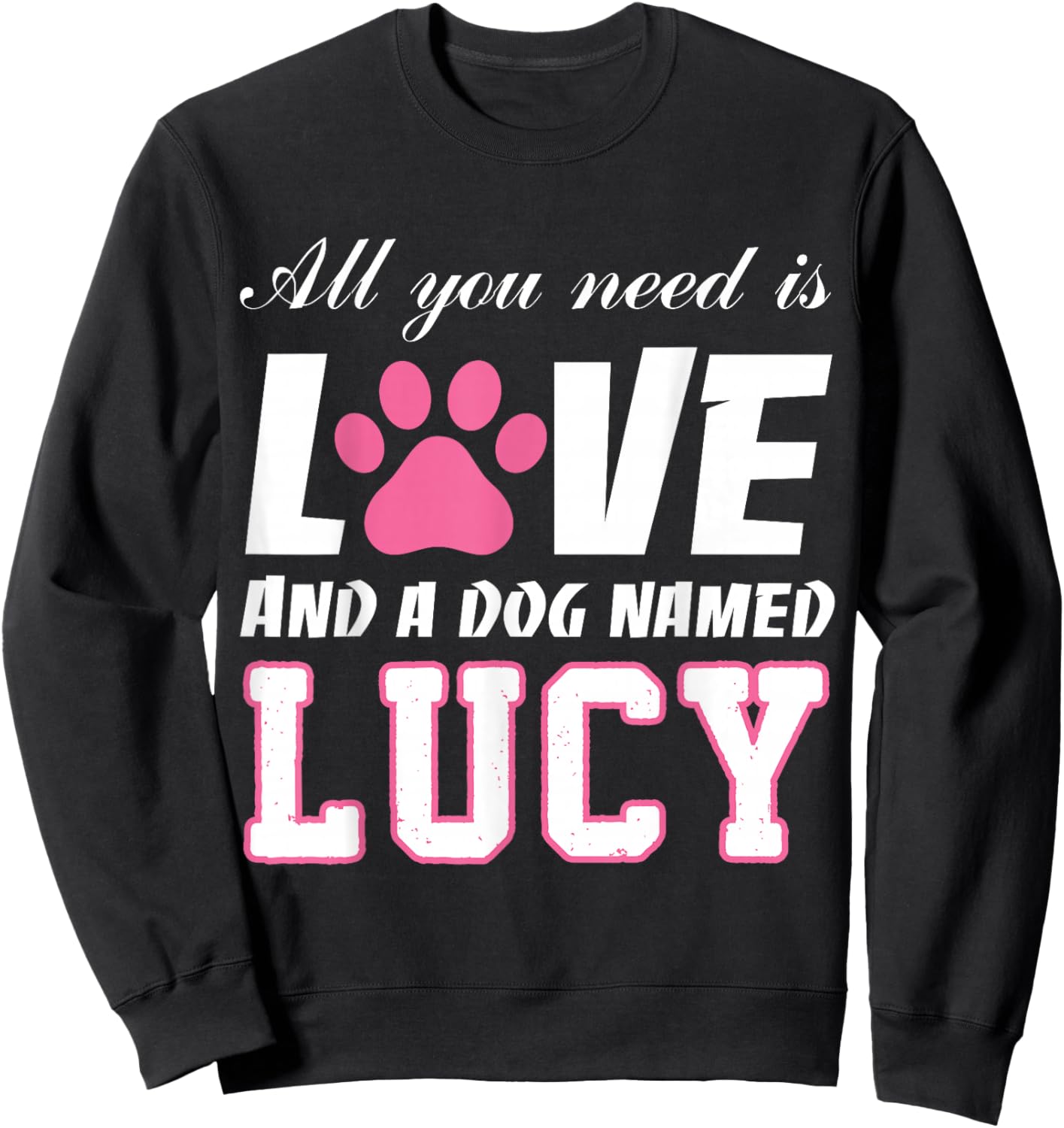 All you need is love and a dog named Lucy T Shirt-My Dog Sweatshirt - Sweatshirt | Black