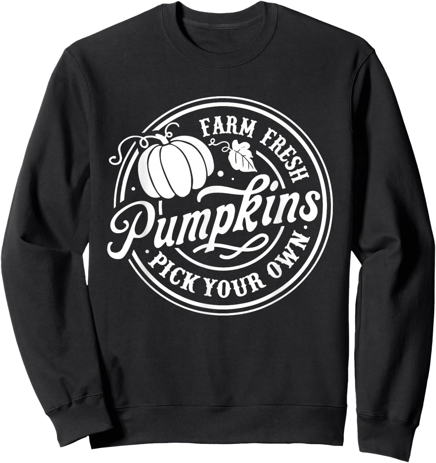 Farm Fresh Pumpkin Pick Your Own Halloween Fall Thanksgiving Sweatshirt - Sweatshirt | Black