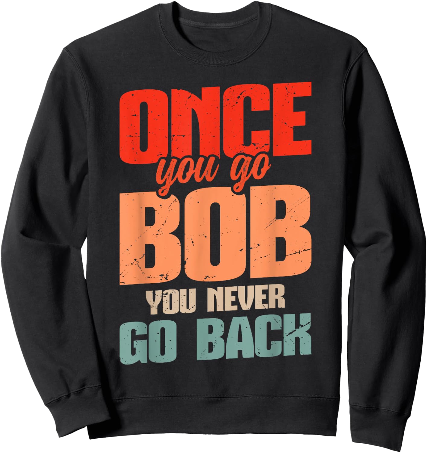 Retro Bob Robert Name Bob Joke Once You Go Bob Sweatshirt - Sweatshirt | Black