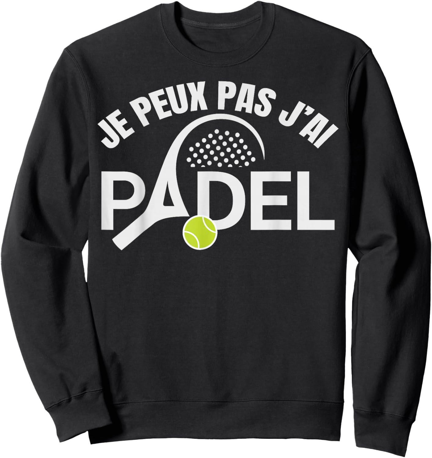 Padel Humor I Can Not I Padel Padelist Player Sweatshirt - Sweatshirt | Black