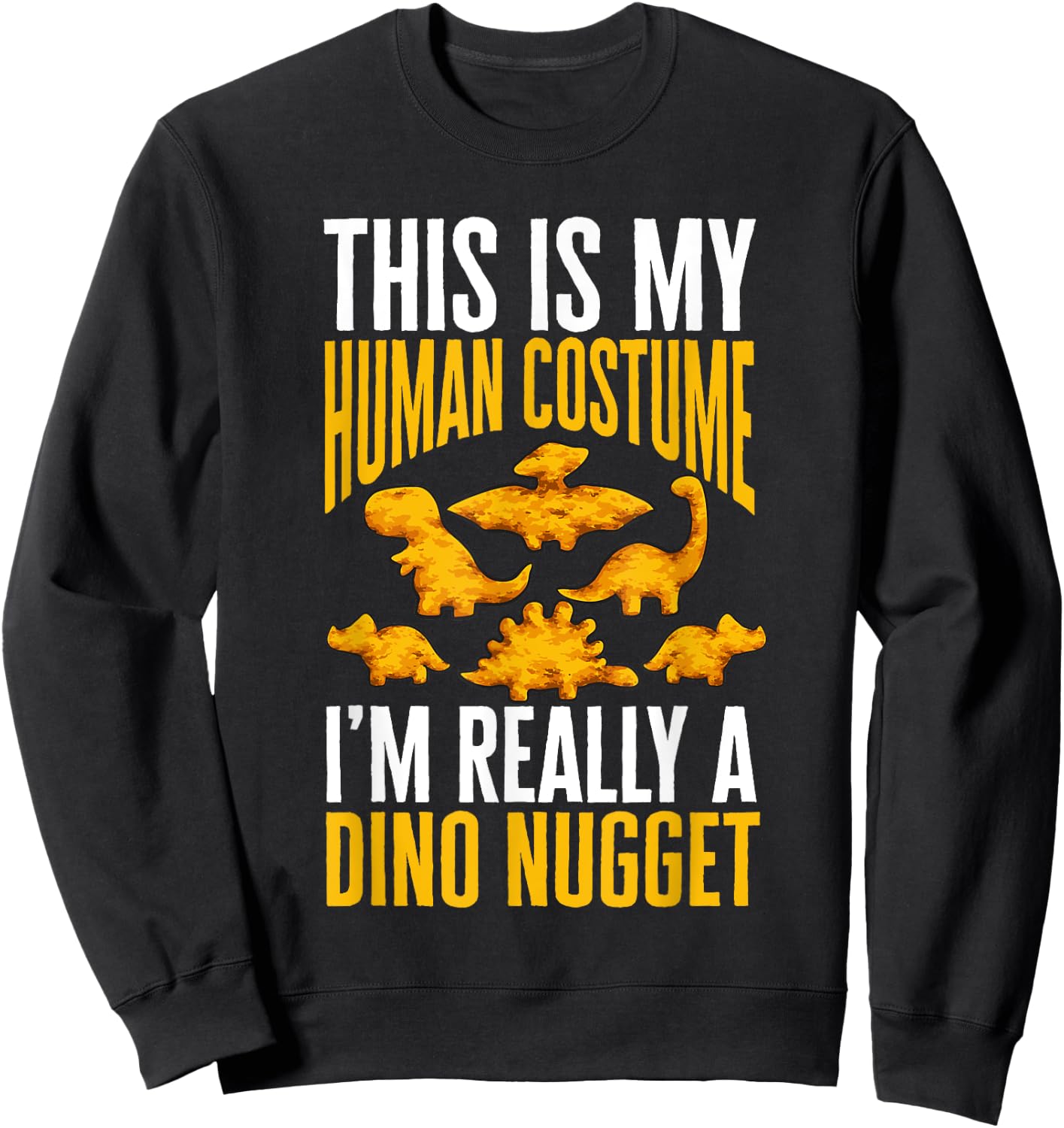 Dino Nuggets Dinosaur Chicken Nugget Costume Sweatshirt - Sweatshirt | Black