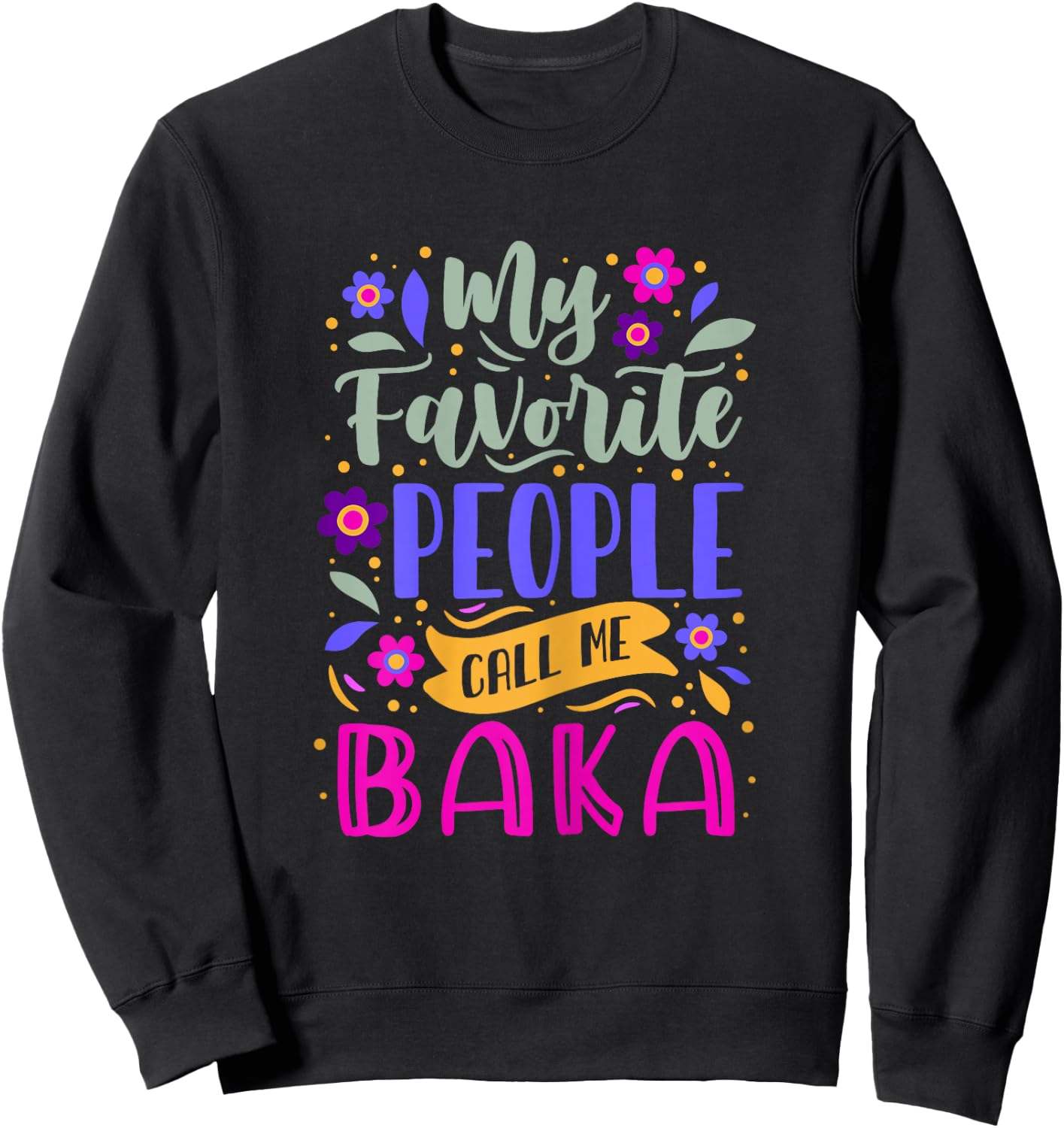My Favorite People Call Me Baka Grandma Gift Sweatshirt - Sweatshirt | Black