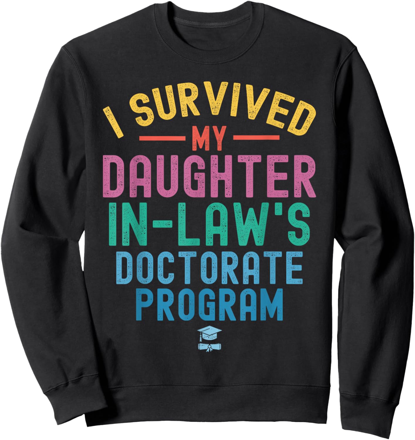 I survived My Daughter In Law's Doctorate Program Funny PHD Sweatshirt - Sweatshirt | Black