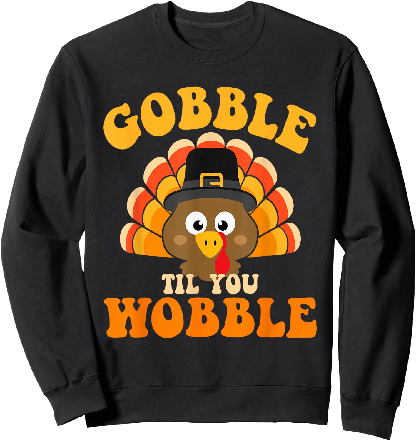 Gobble til you wobble turkey for thanksgiving family dinner Sweatshirt - Sweatshirt | Black