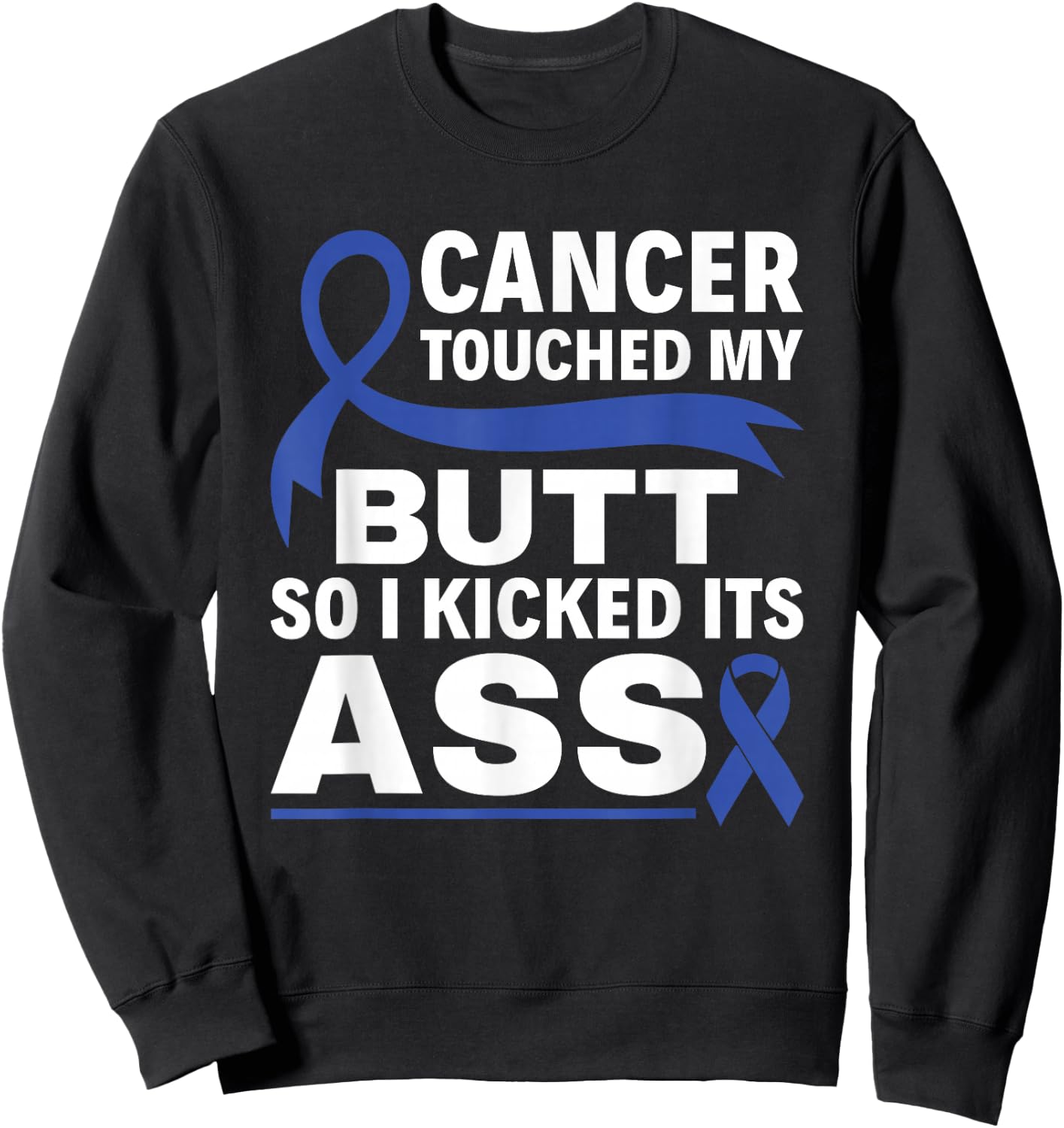 Colon Cancer Touched My Butt So I Kicked Its Ass Blue Ribbon Sweatshirt - Sweatshirt | Black