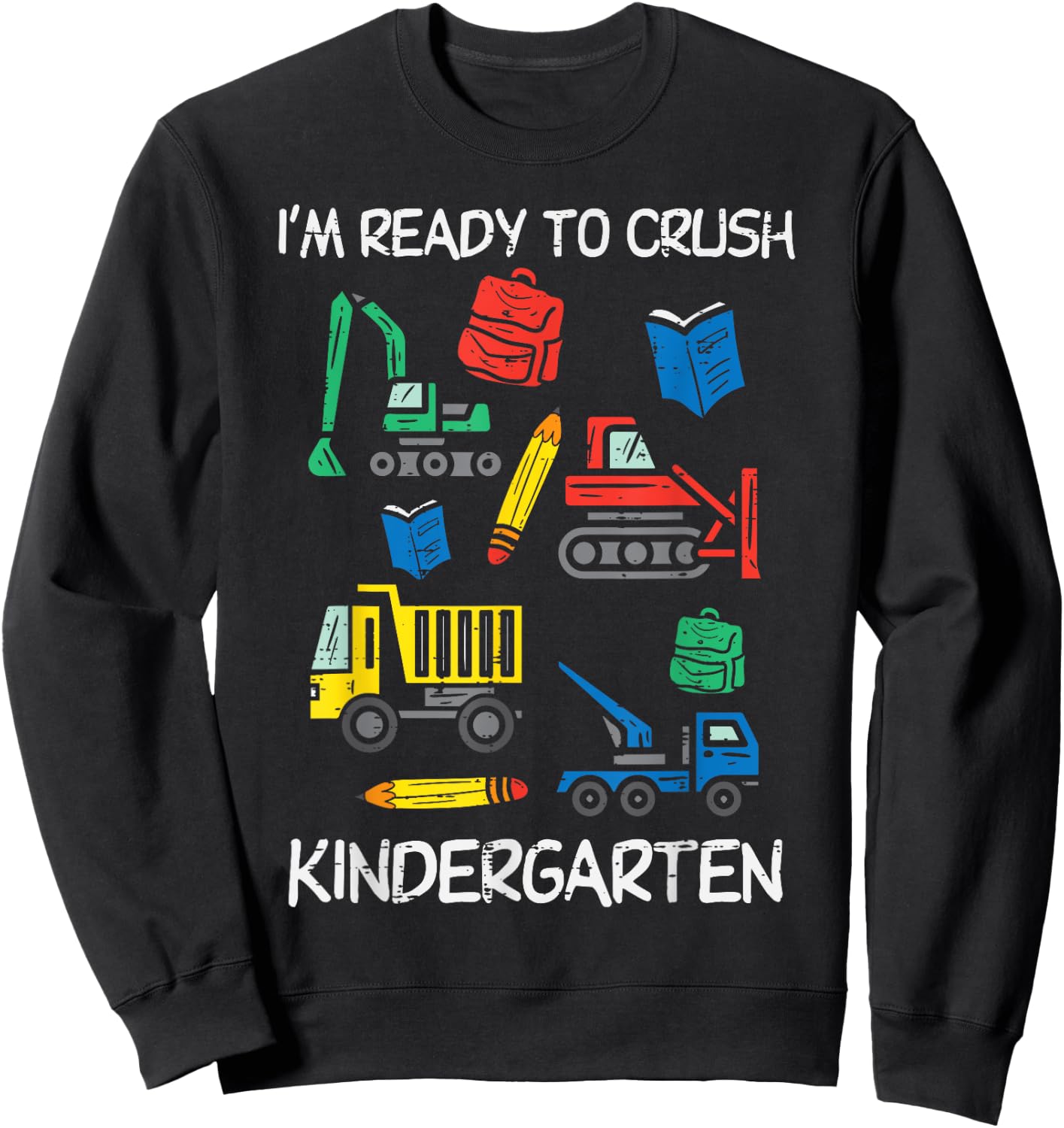 Construction Trucks Im Ready To Crush Kindergarten Boys Kids Sweatshirt - Sweatshirt | Black