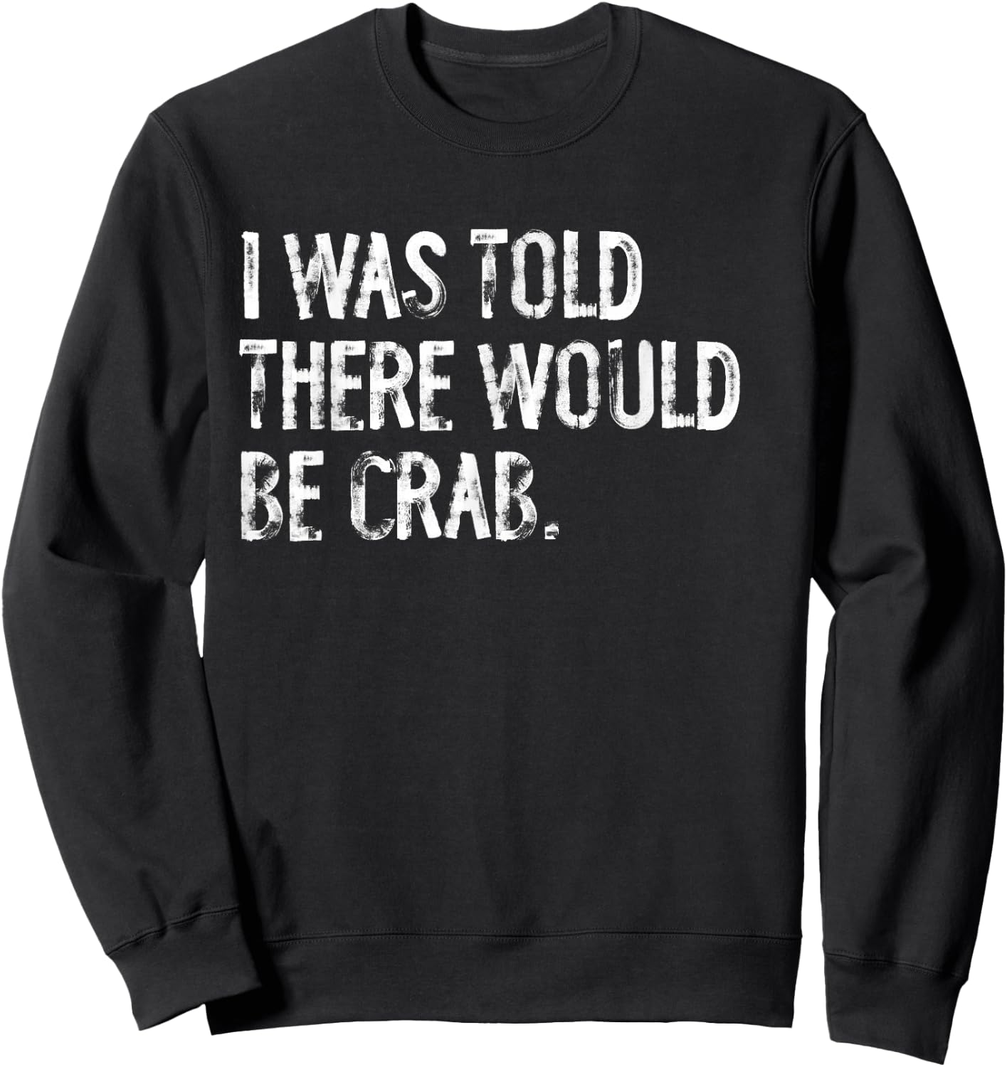 I Was Told There Would Be Crab Sweatshirt - Sweatshirt | Black