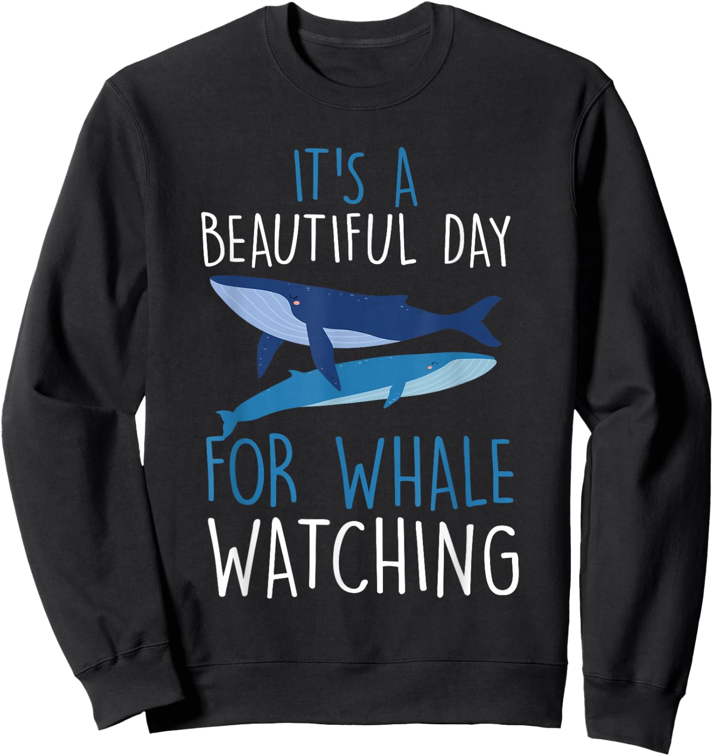 It's a beautiful day for Blue whale watching cetacean Sweatshirt - Sweatshirt | Black