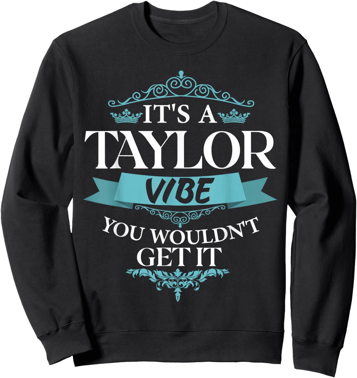 It's A Taylor Vibe You Wouldn't Get It Sweatshirt - Sweatshirt | Black