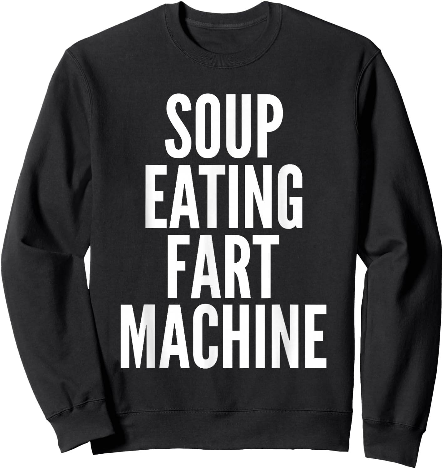 Soup Eating Fart Machine Funny Sweatshirt - Sweatshirt | Black